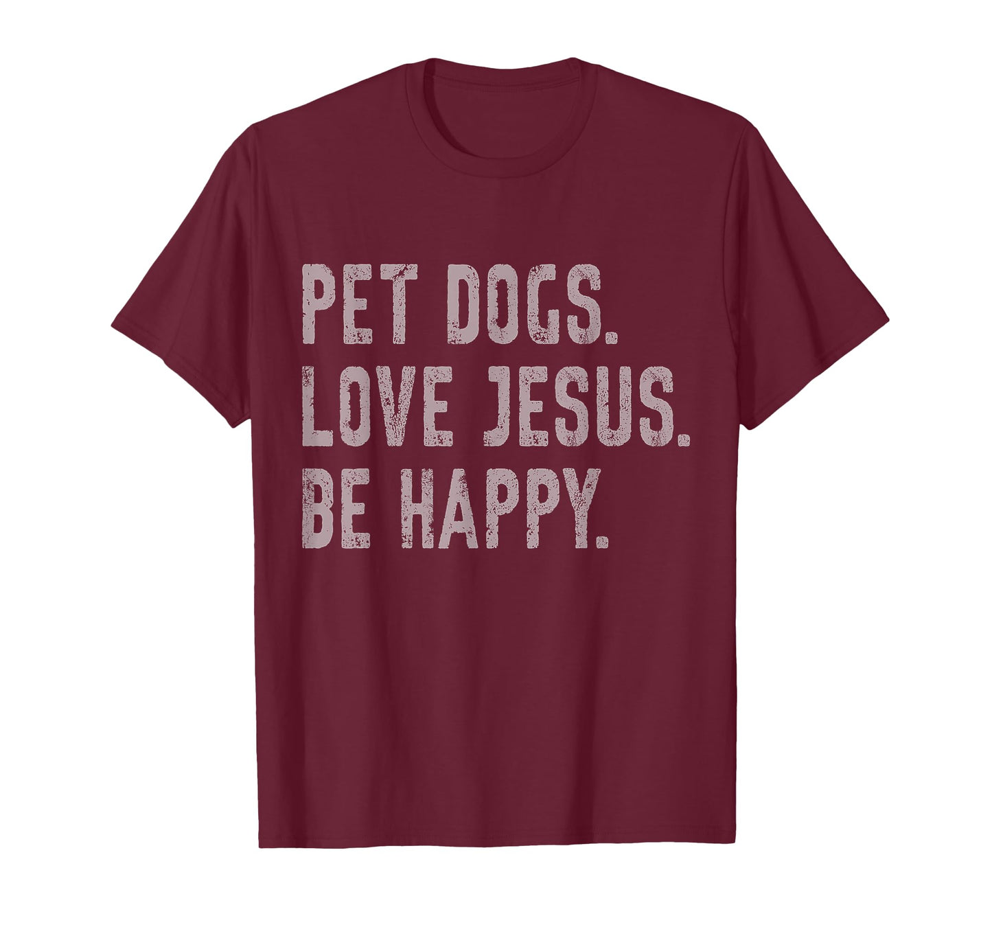 Pet Dogs Love Jesus Be Happy Funny Christian Lover Dog Owner T-Shirt