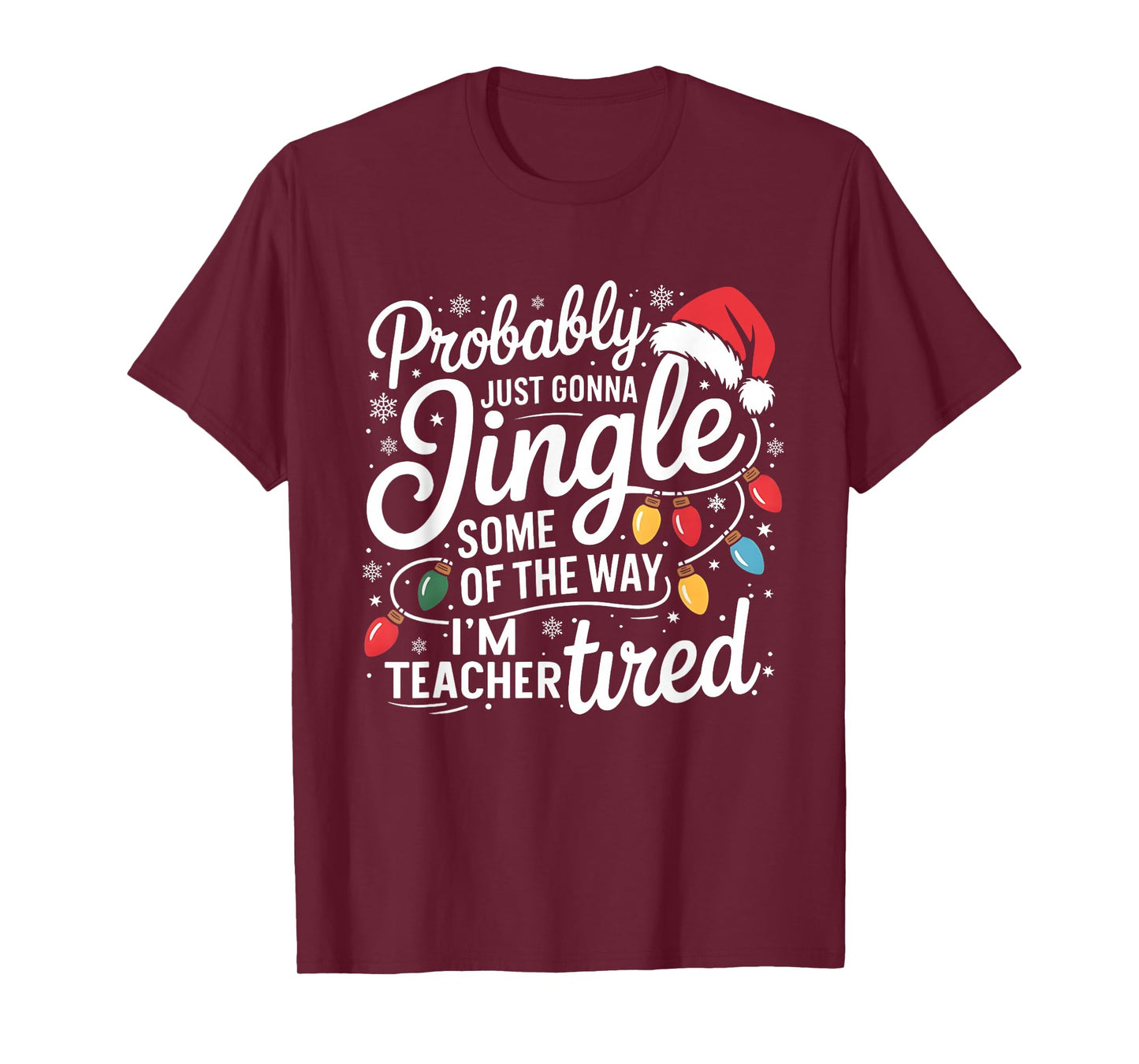 Probably Just Gonna Jingle Some of The Way I'm Teacher Tired T-Shirt