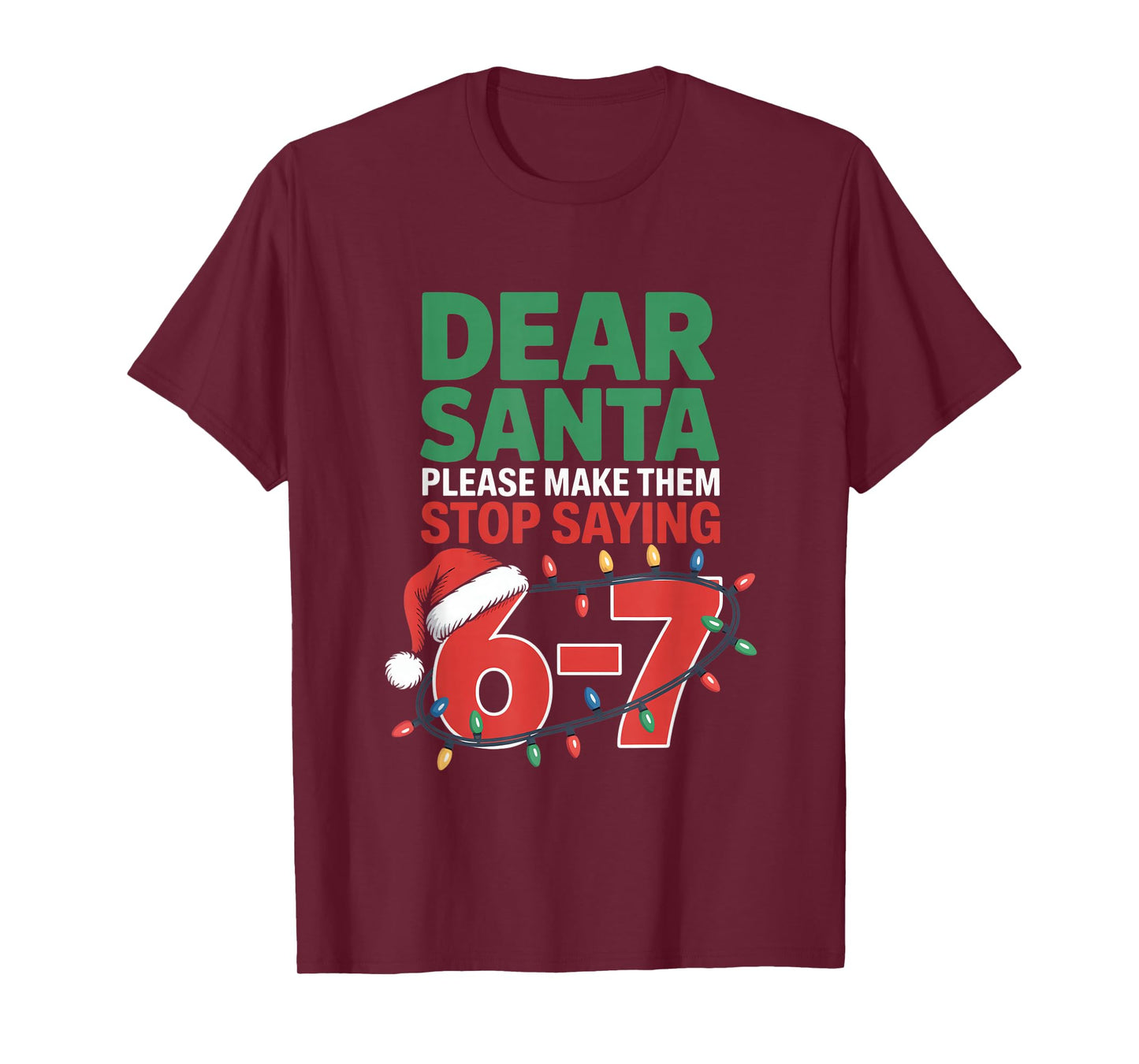 Dear Santa Please Make Them Stop Saying 6 7 Christmas School T-Shirt