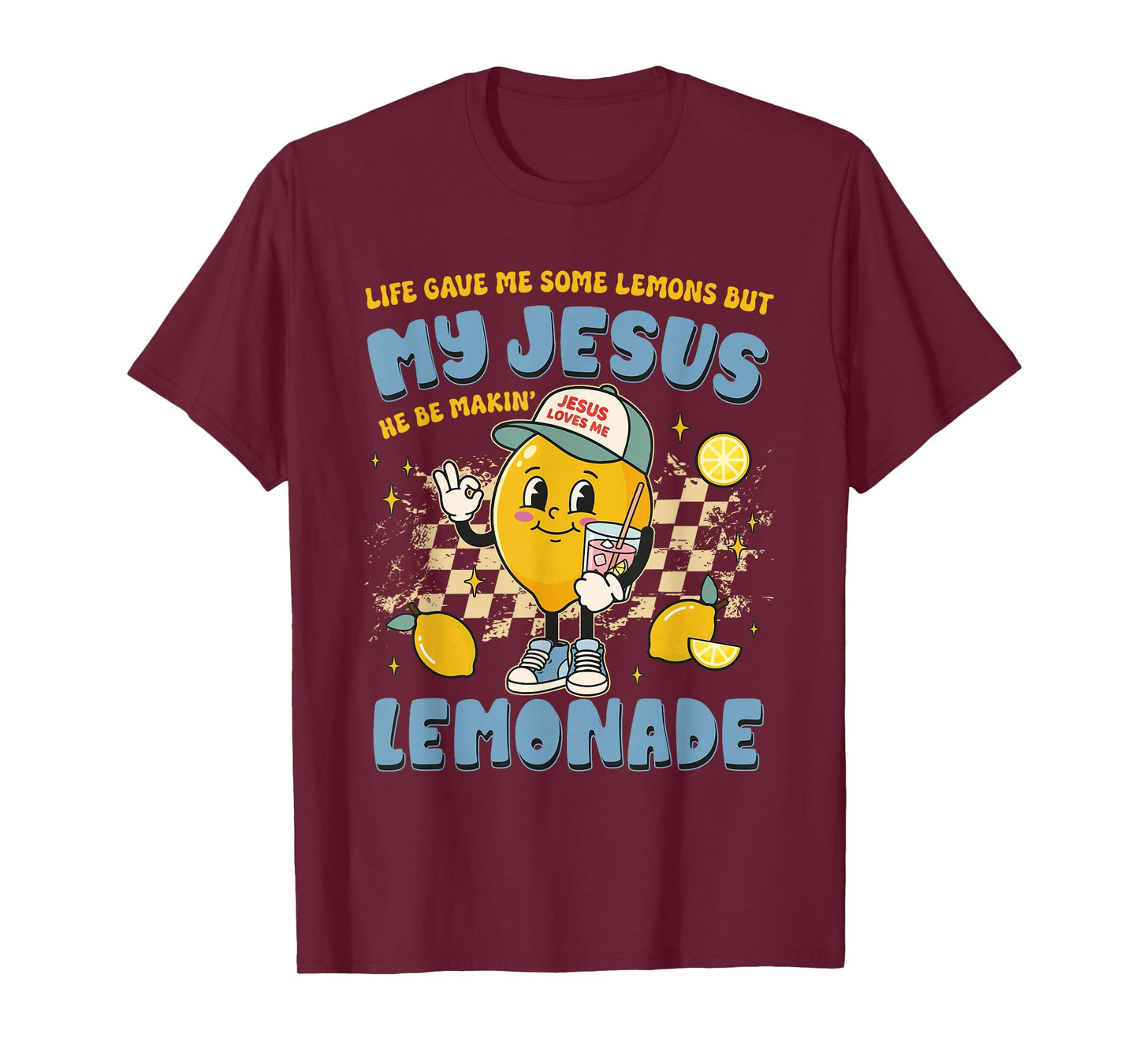 Life Gave Me Lemons But My Jesus He Be Making Lemonade Funny T-Shirt
