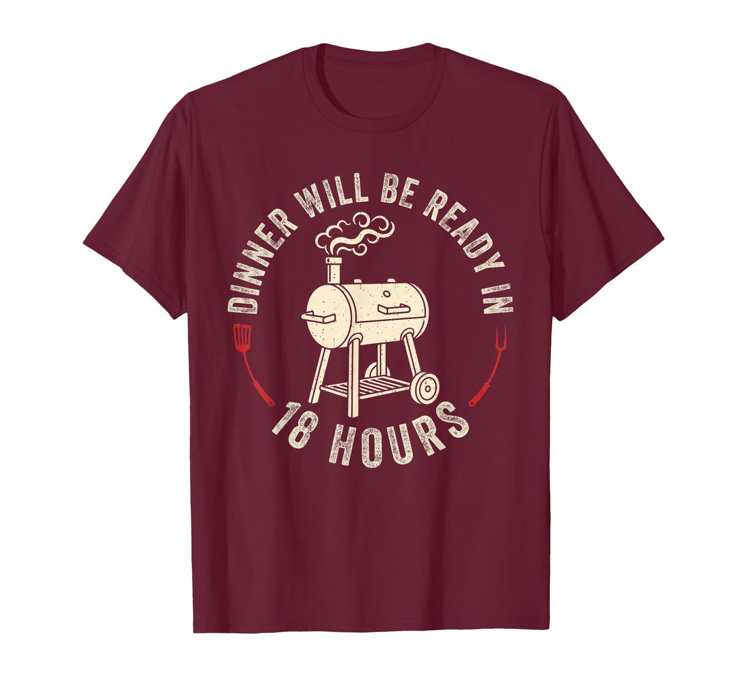 Dinner Will Be Ready in 18 Hours Grilling Barbecue BBQ Dad T-Shirt