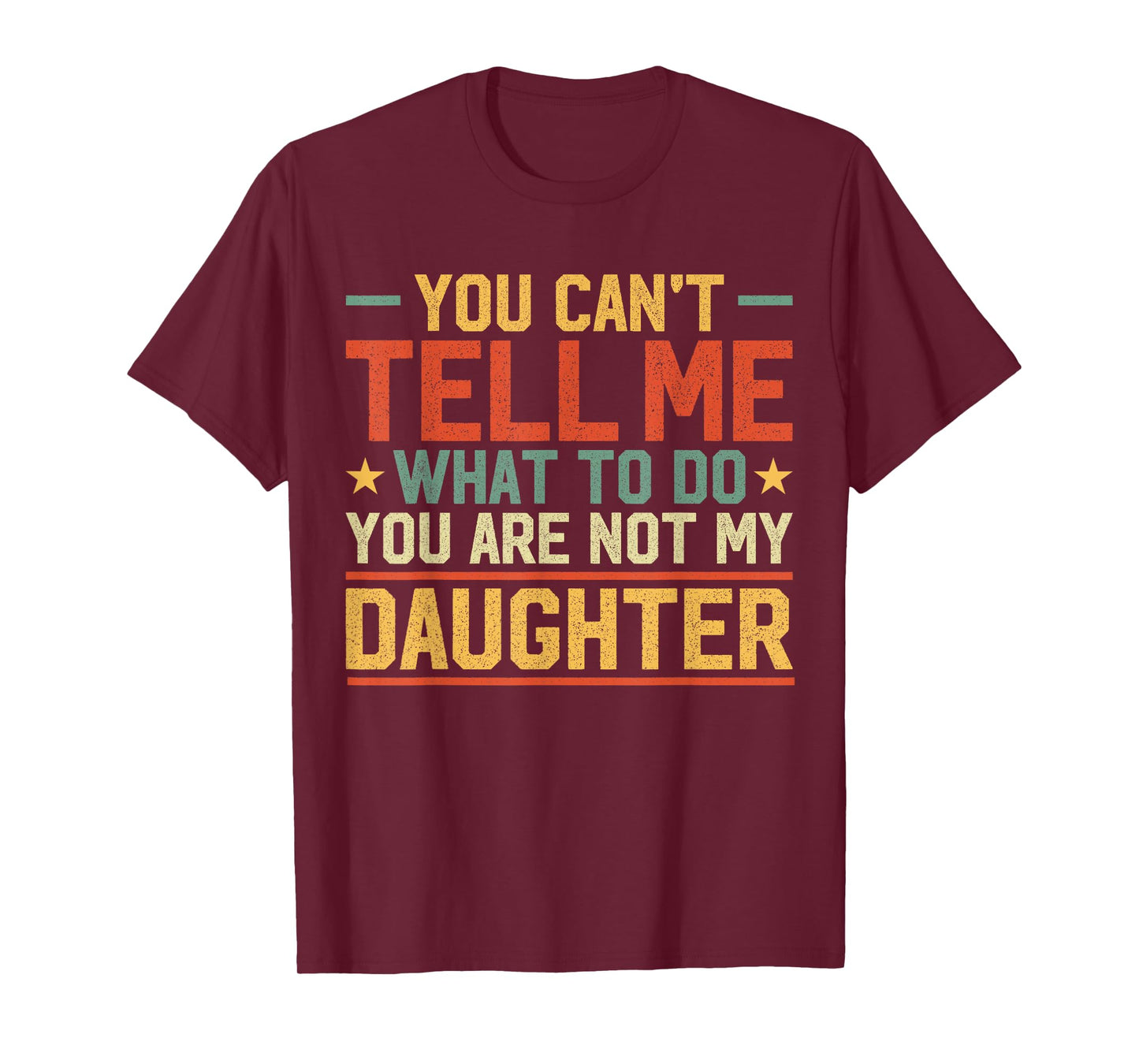 You Cant Tell Me What to Do You are Not My Daughter Parents T-Shirt
