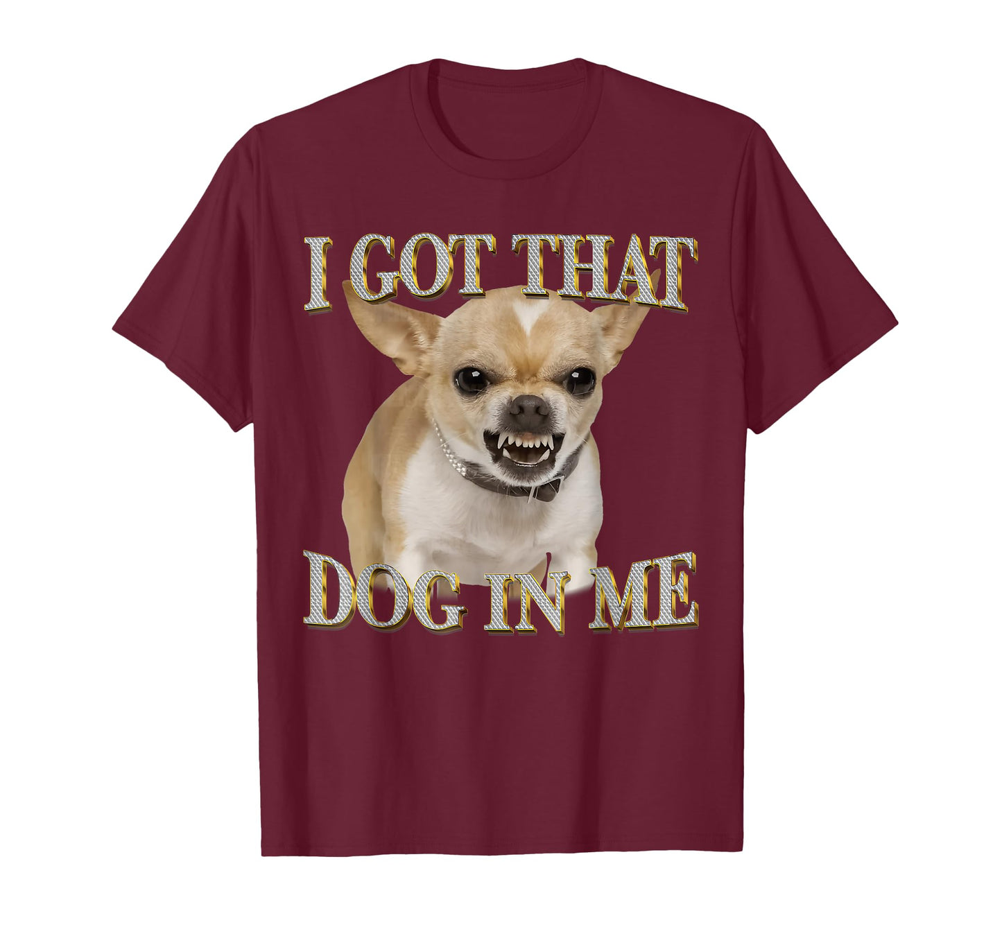 Chihuahua Funny Meme I Got That Dawg in Me Dog Lovers T-Shirt