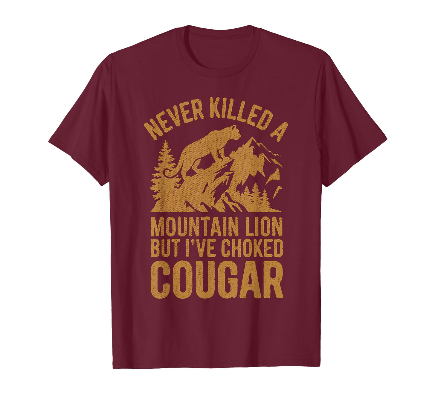 Never Killed A Mountain Lion But I've Choked A Cougar Funny T-Shirt