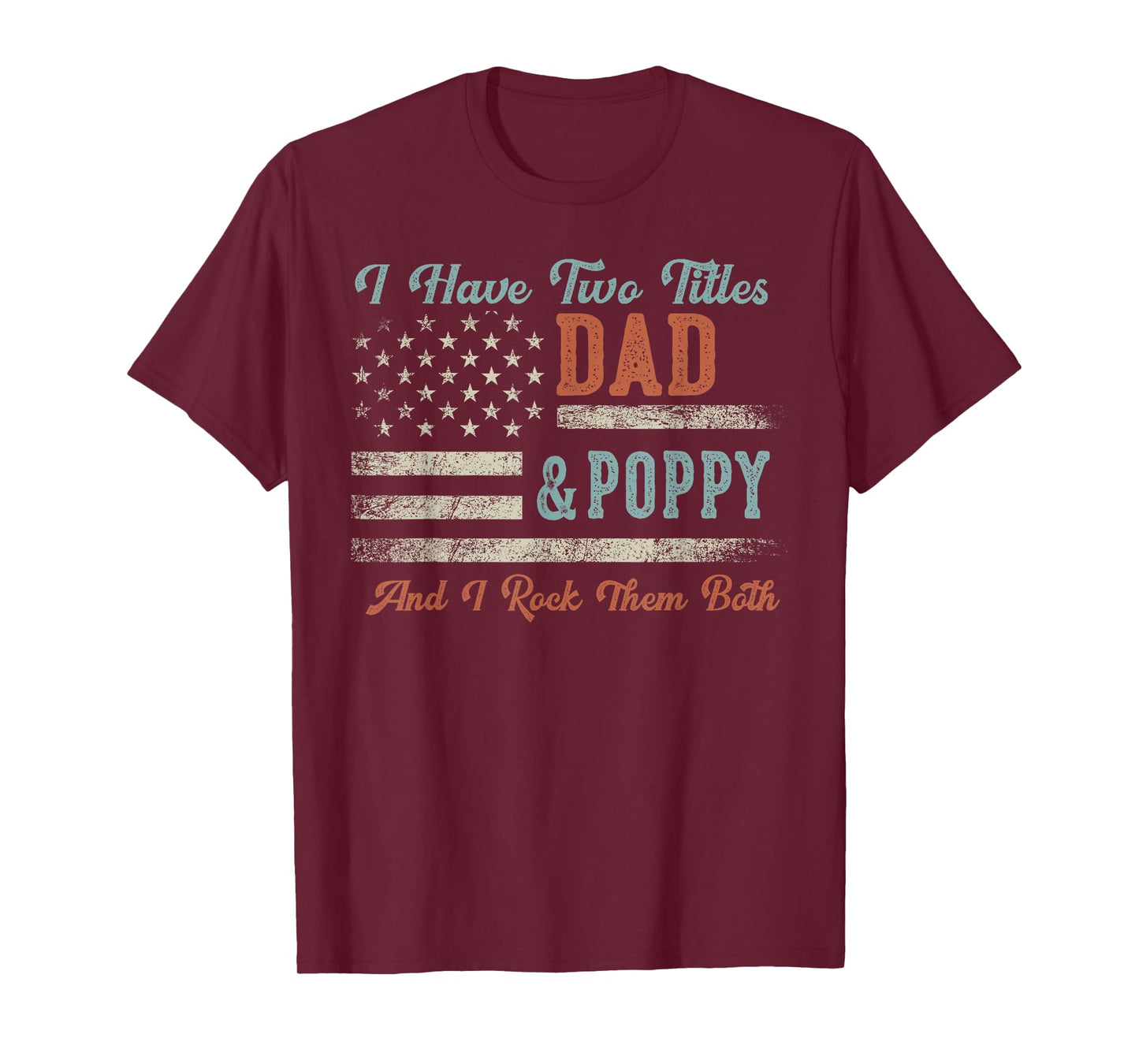 I Have Two Titles Dad & Poppy I Rock Them Both - Poppy T-Shirt