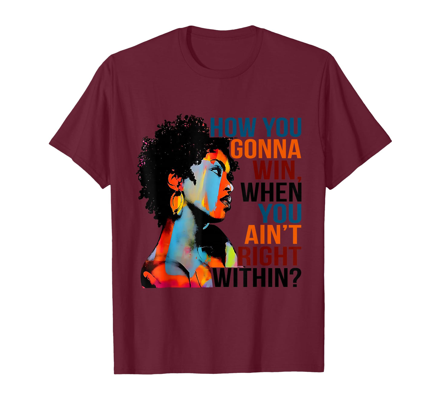 Black History How You Gonna Win When You Ain't Right Within? T-Shirt