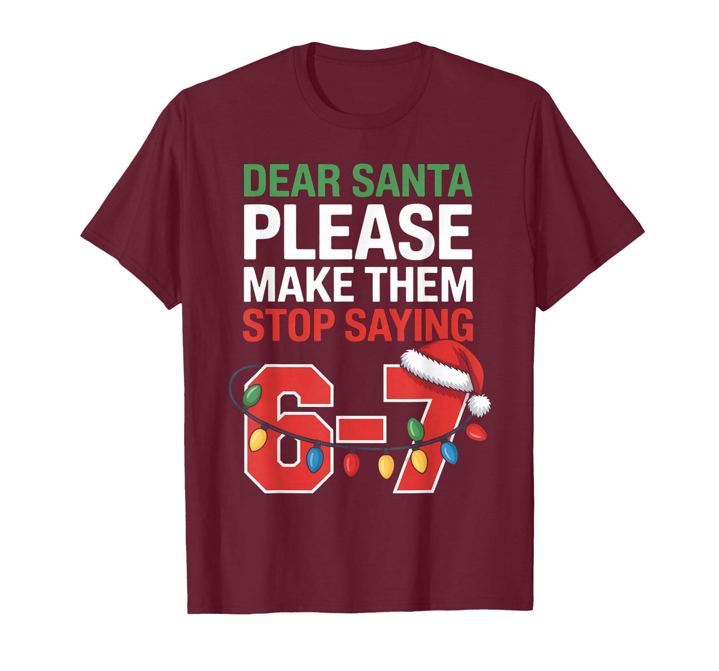 Dear Santa Please Make Them Stop Saying 6-7 Funny Six Seven T-Shirt