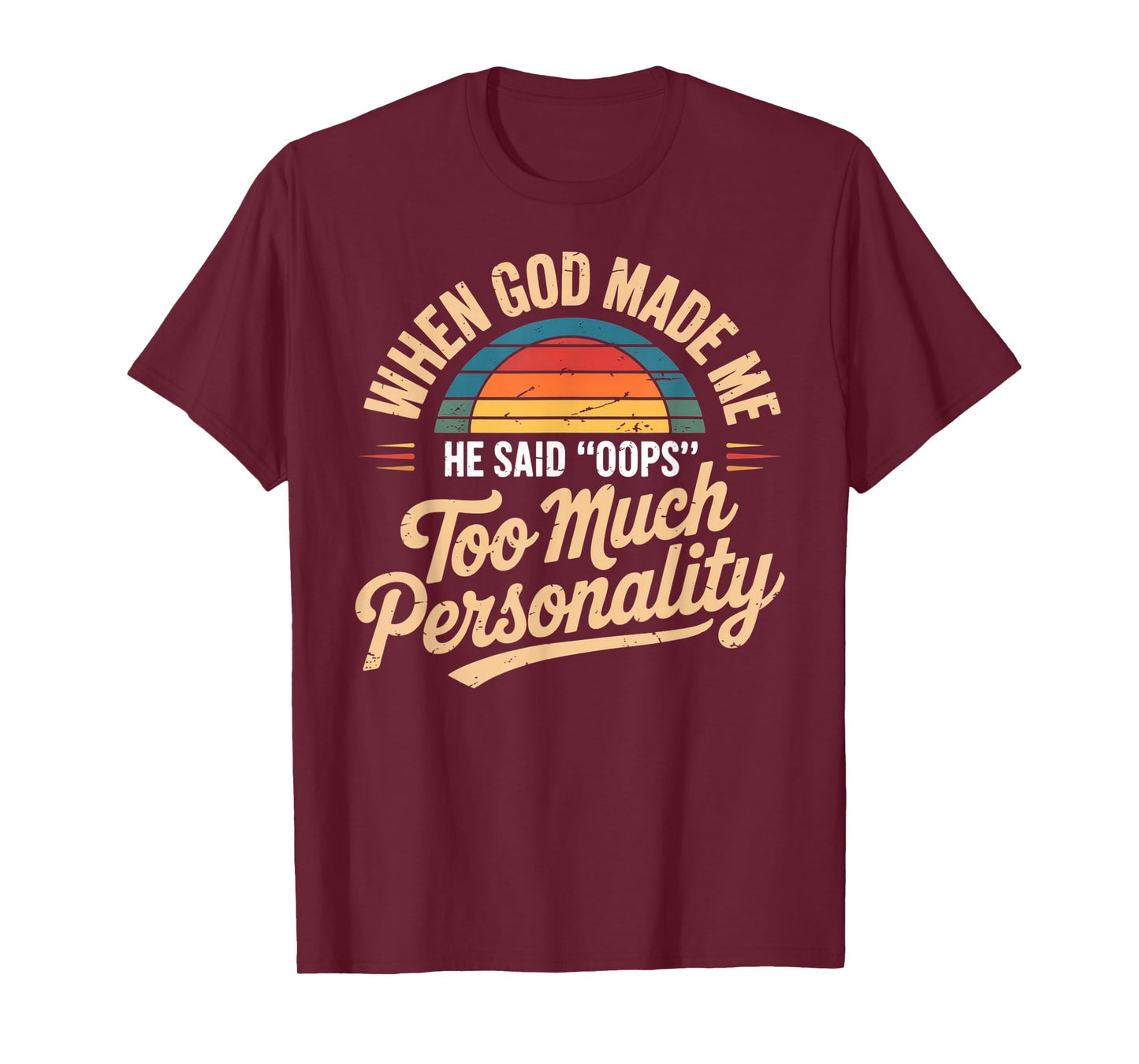 When God Made Me He Said Oops Too Much Personality T-Shirt