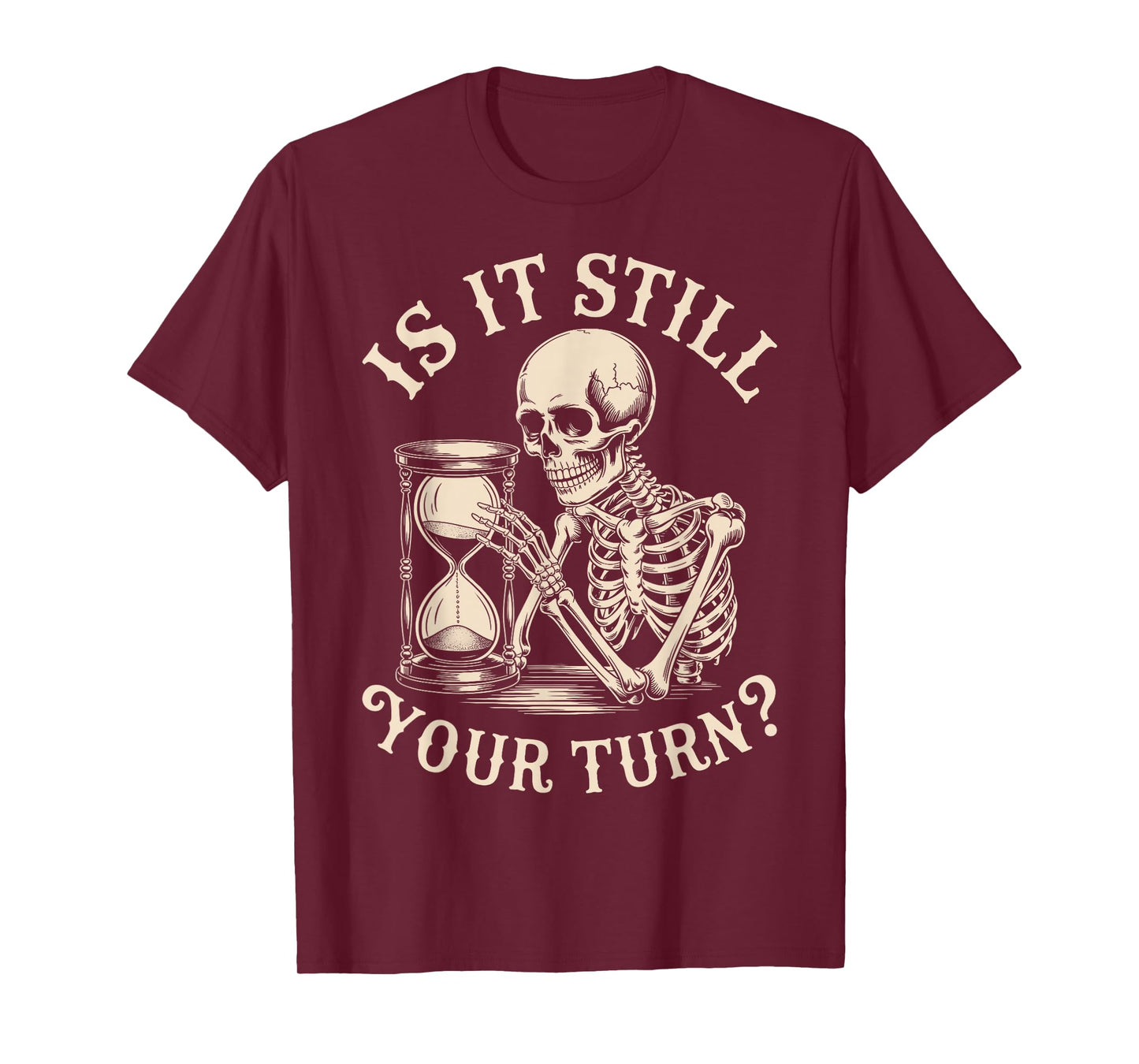 is It Still Your Turn Funny Skeleton Waiting Quote Meme T-Shirt