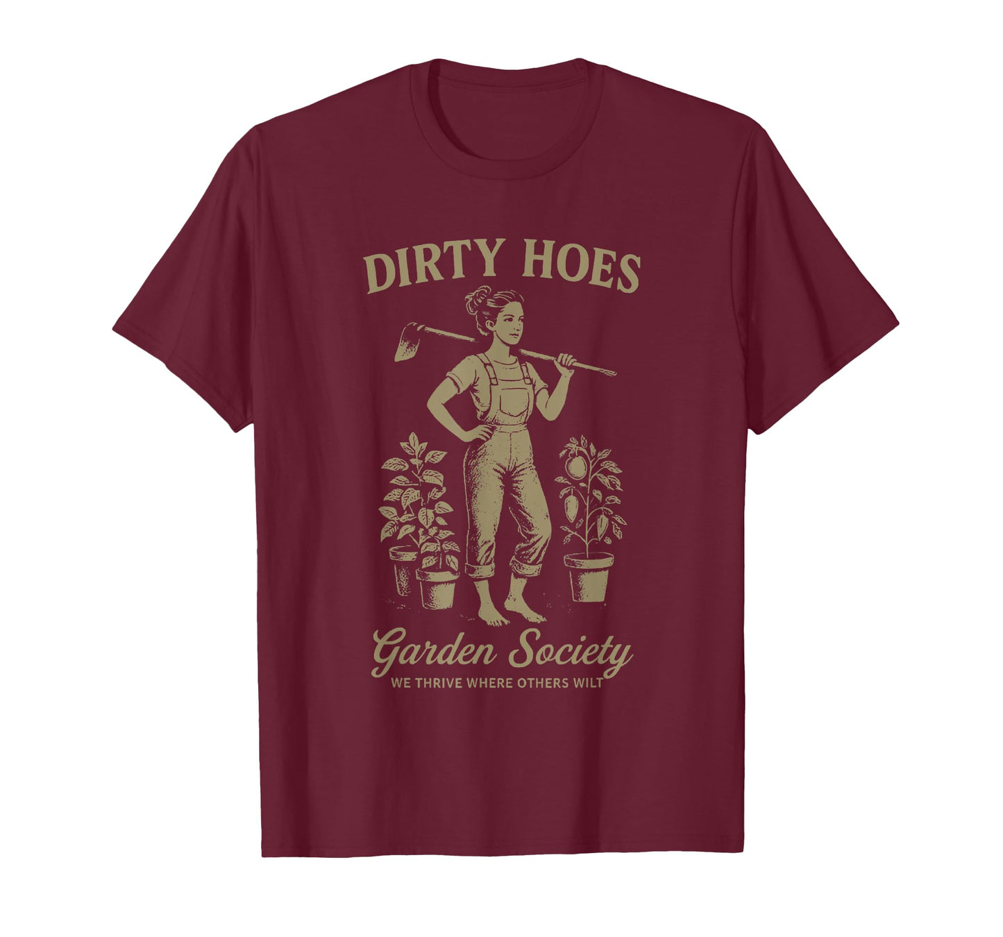 Dirty Hoes Garden Society We Thrive Where Others Wilt T-Shirt