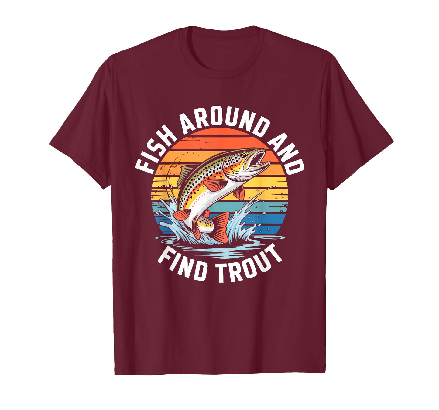 Fish Around and Find Trout Shirt Fishing Men Women Fisherman T-Shirt