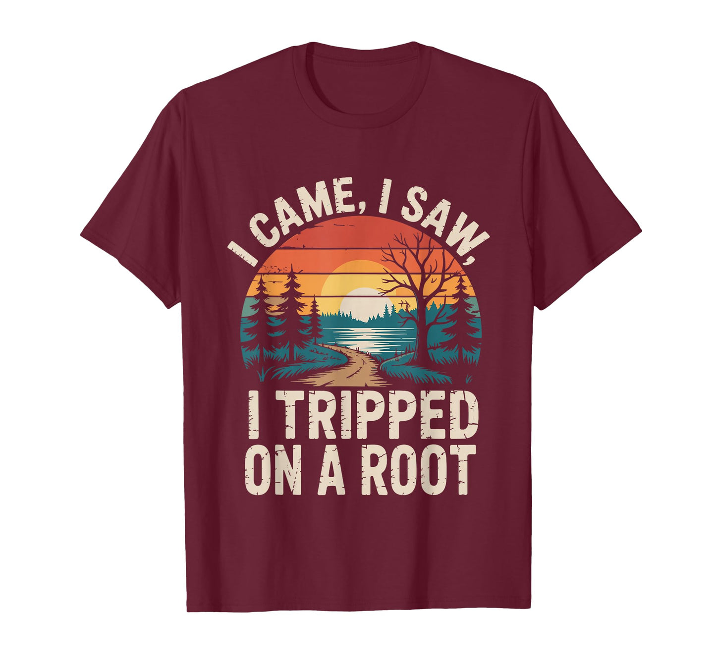 I Came I Saw I Tripped On A Root Funny Camping Hiking T-Shirt