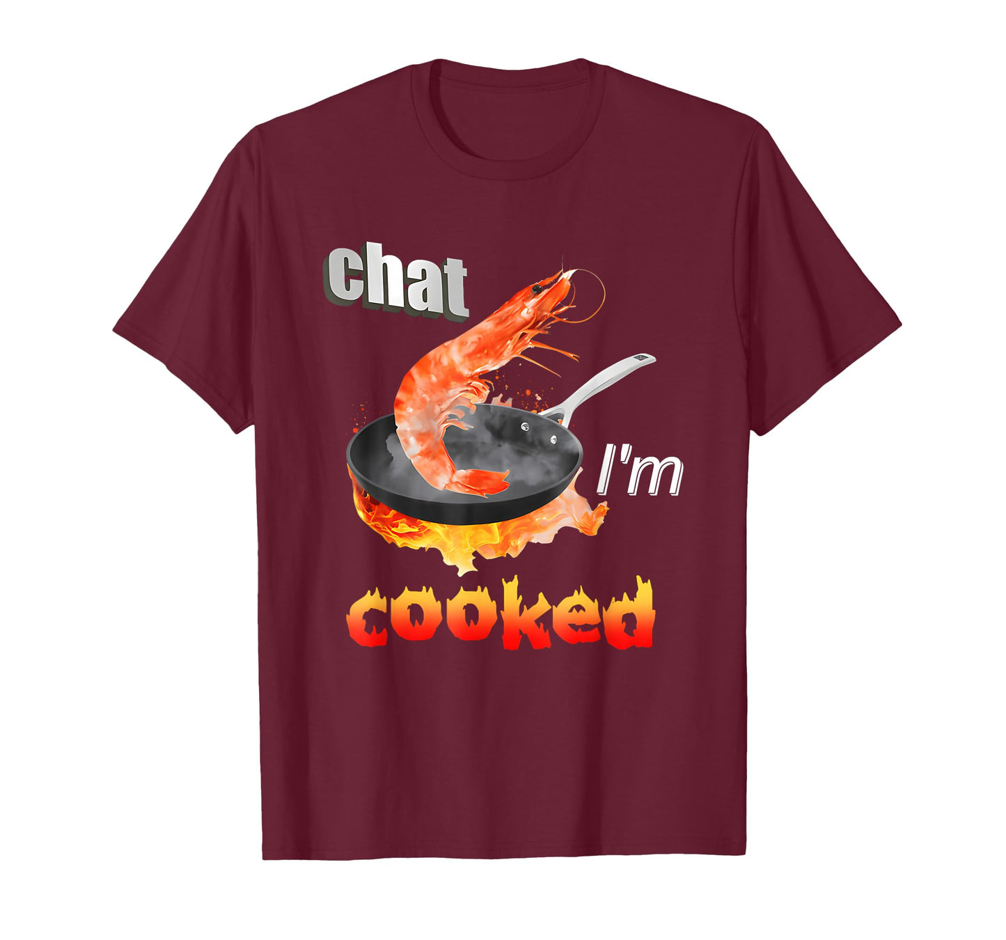 Chat I'm Cooked Funny for Men Women T-Shirt