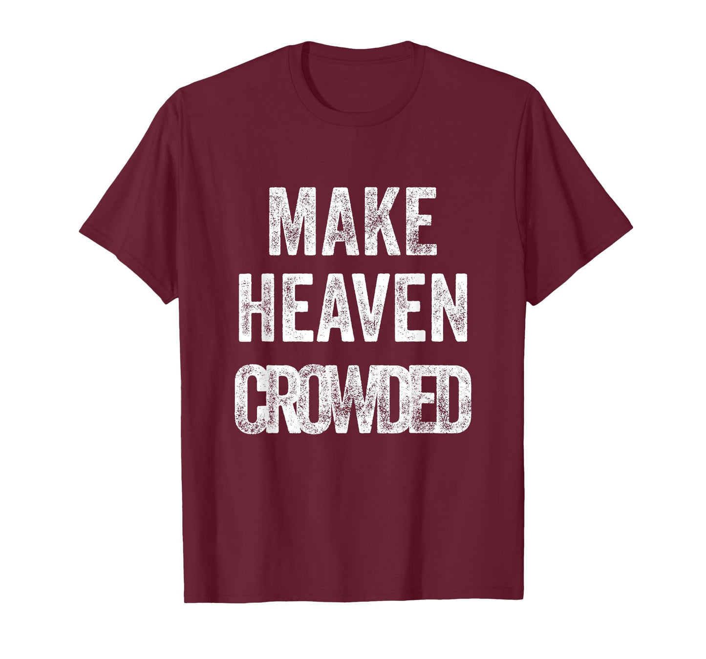Make Heaven Crowded Christian T-Shirt