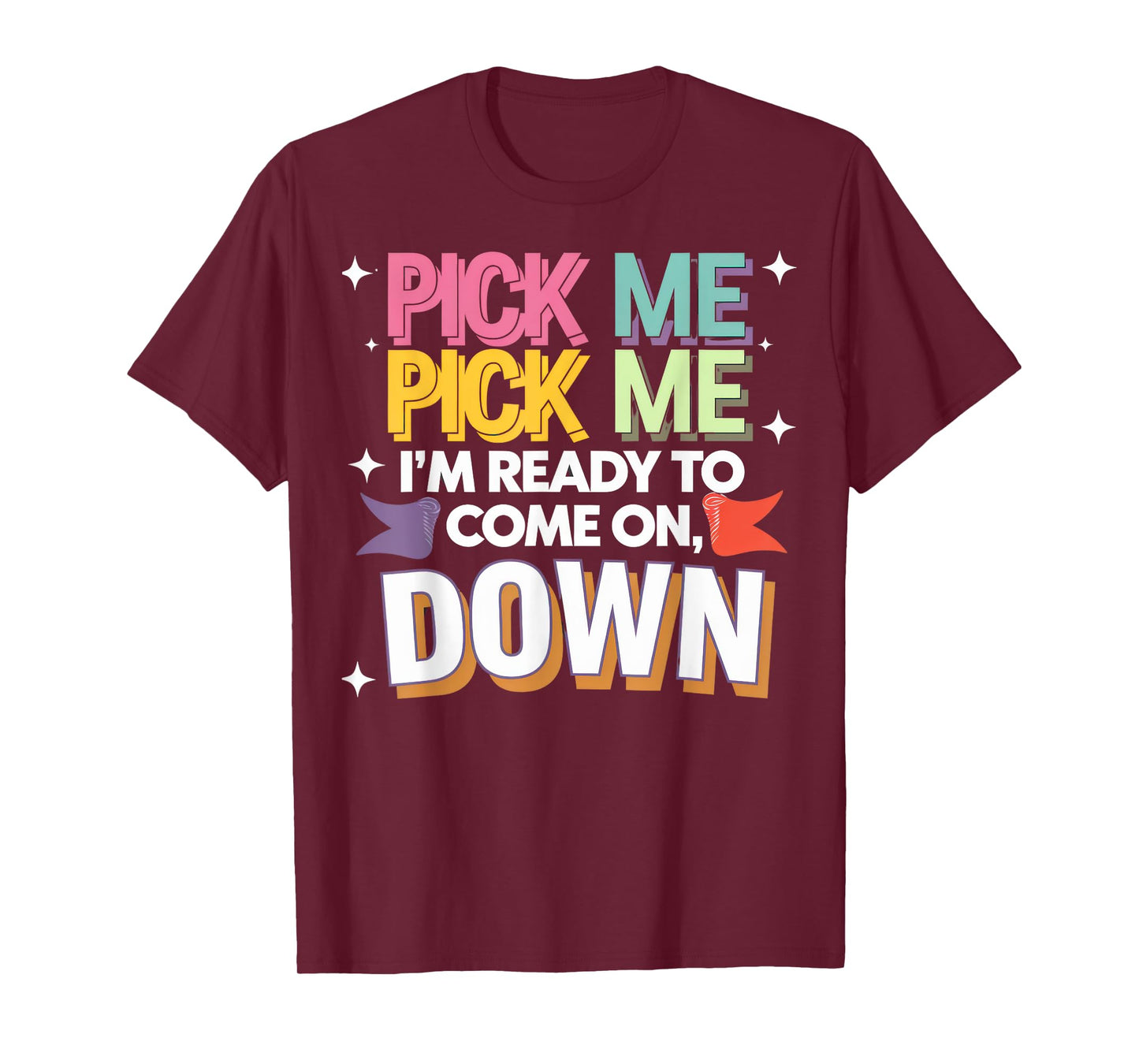 Pick Me I'm Ready To Come On Down T-Shirt