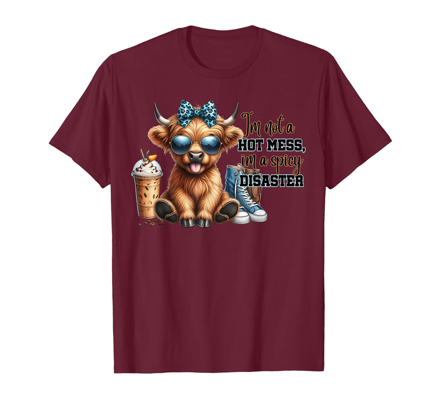 Cute Highland Cow I'm Not A Hot Mess Im A Spicy Disaster T-Shirt