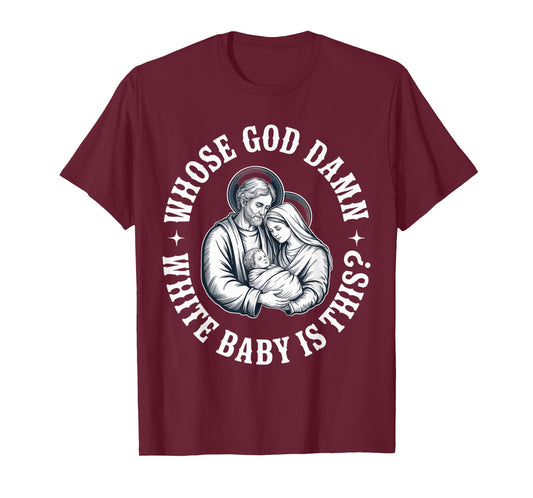 Whose God Damn White Baby is This? Humor for Sarcastic T-Shirt