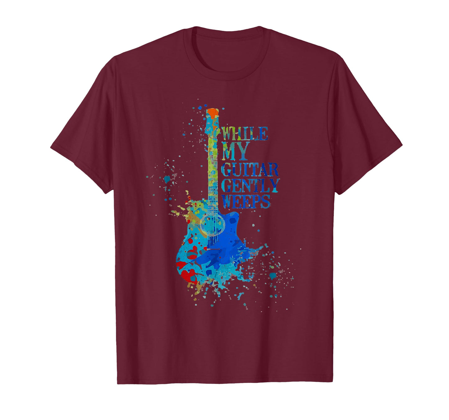 Color Tie Dye Quot While My Guitar Gently Weeps T-Shirt