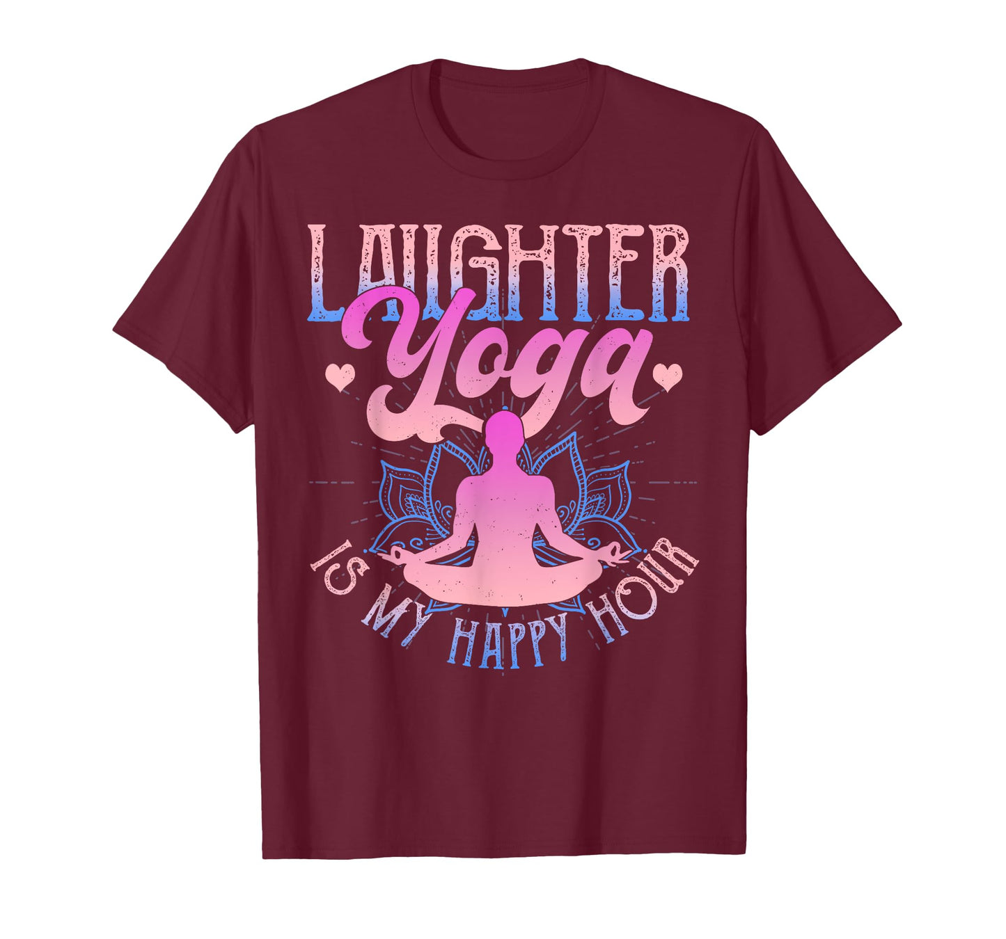 Laughter Yoga Is My Happy Hour Funny Gift T-Shirt