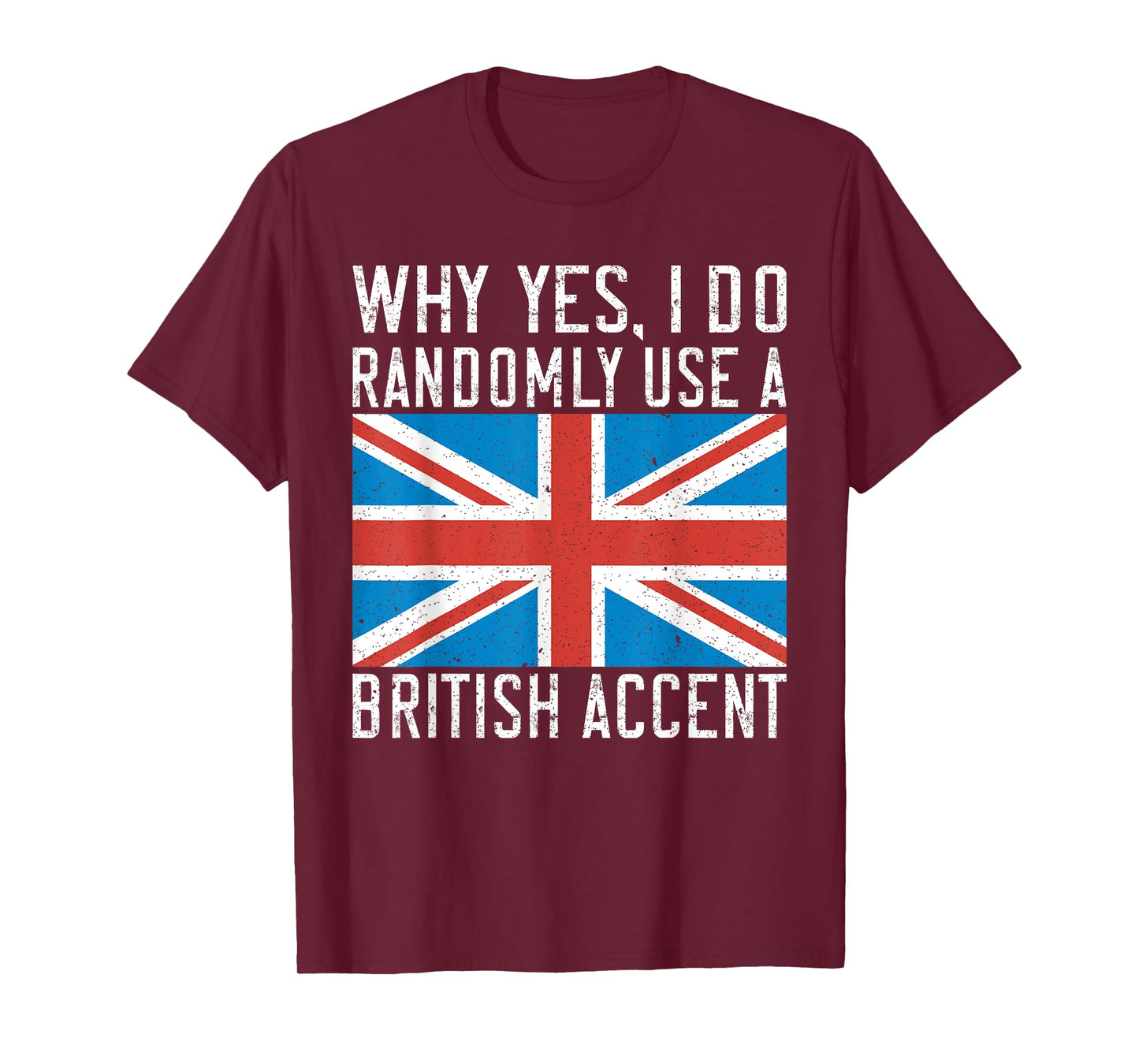 England Why yes i do randomly use a British Accent T-Shirt