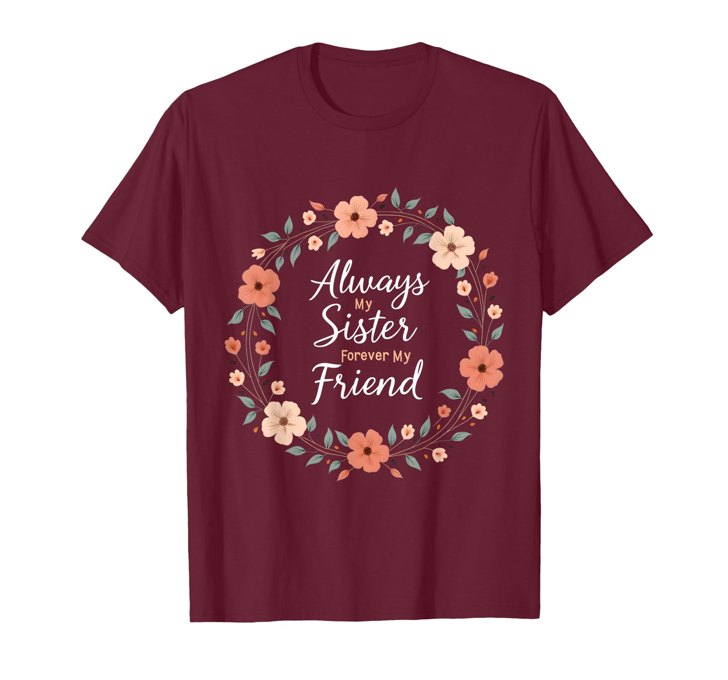 Always My Sister Forever My Friend Floral Wreath T-Shirt