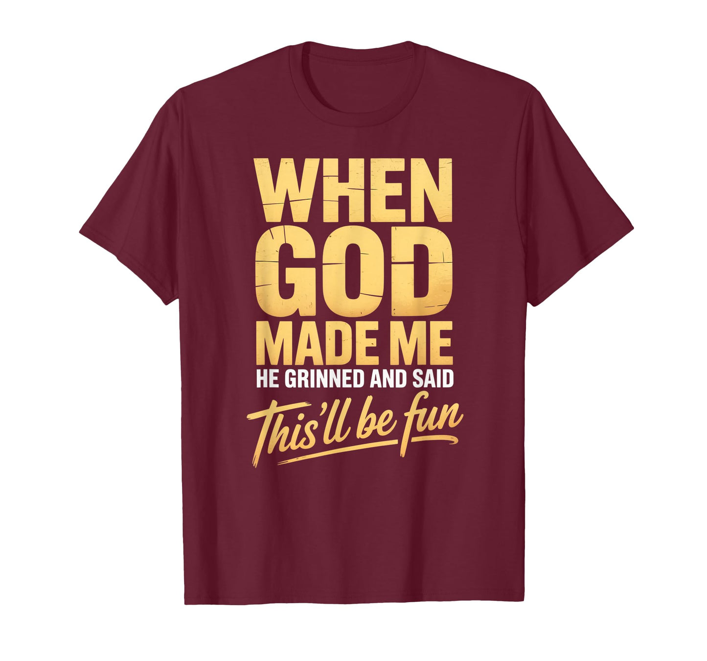 When God Made Me He Grinned and Said This'll Will Be Fun T-Shirt
