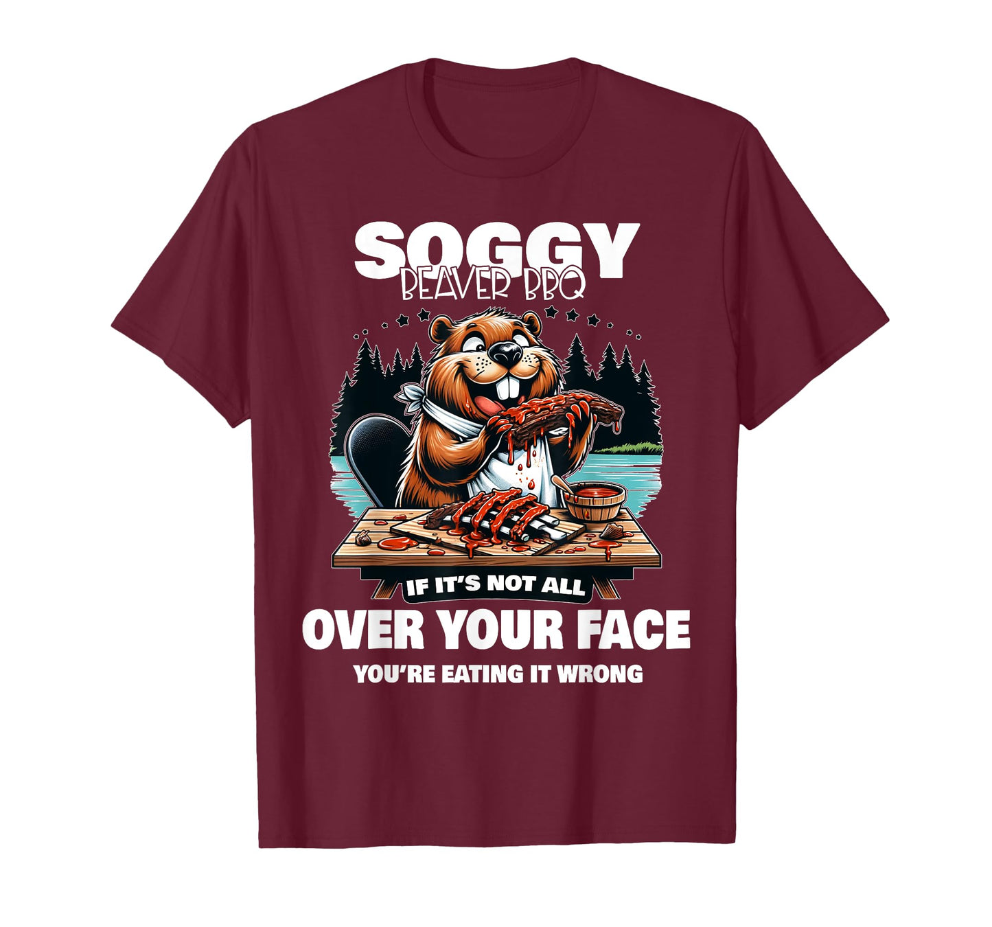 Soggy Beaver BBQ If It's Not All Over Your Face Beaver T-Shirt