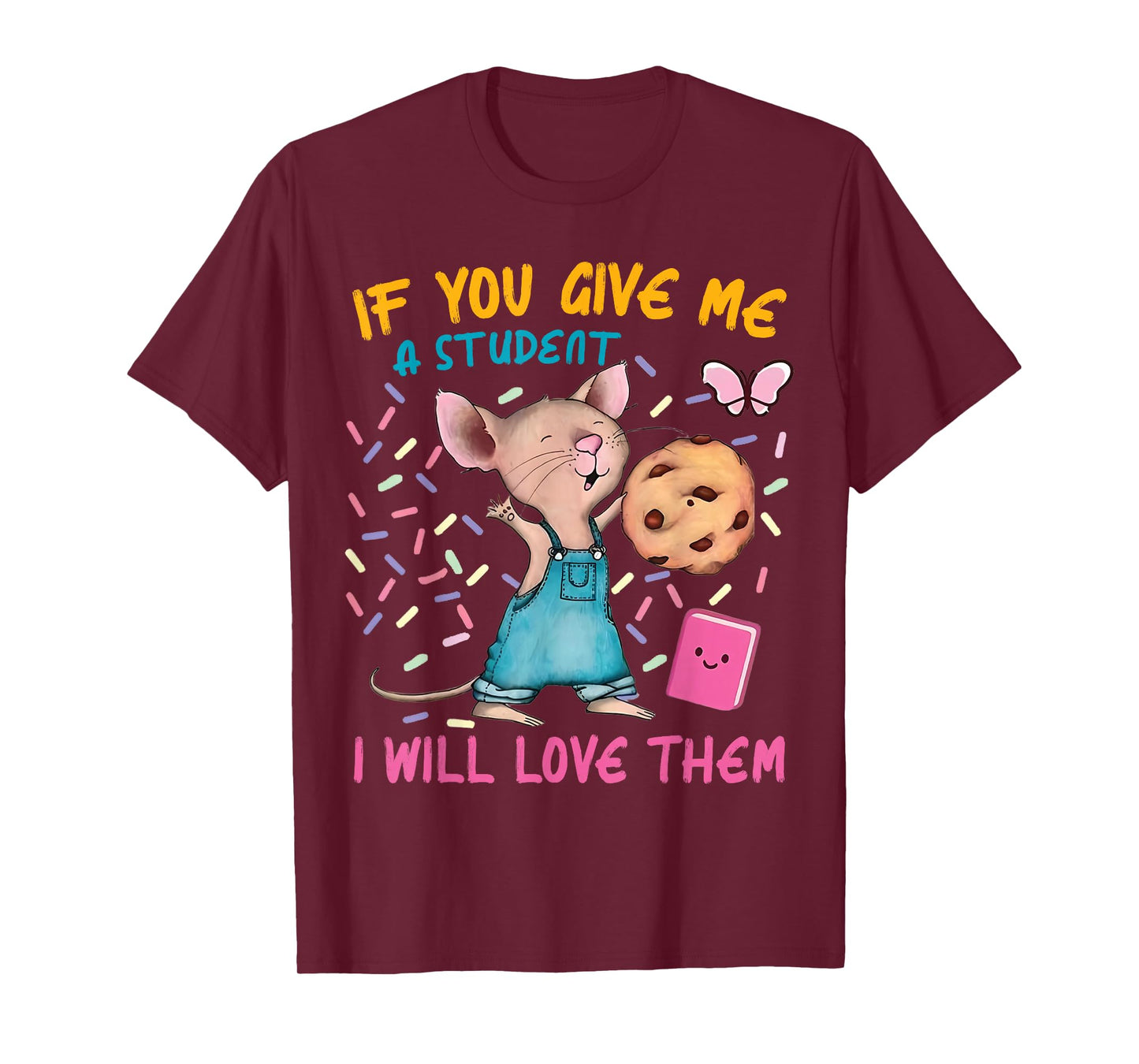 Mouse Teacher If You Give Me A Student I Will Love Them T-Shirt
