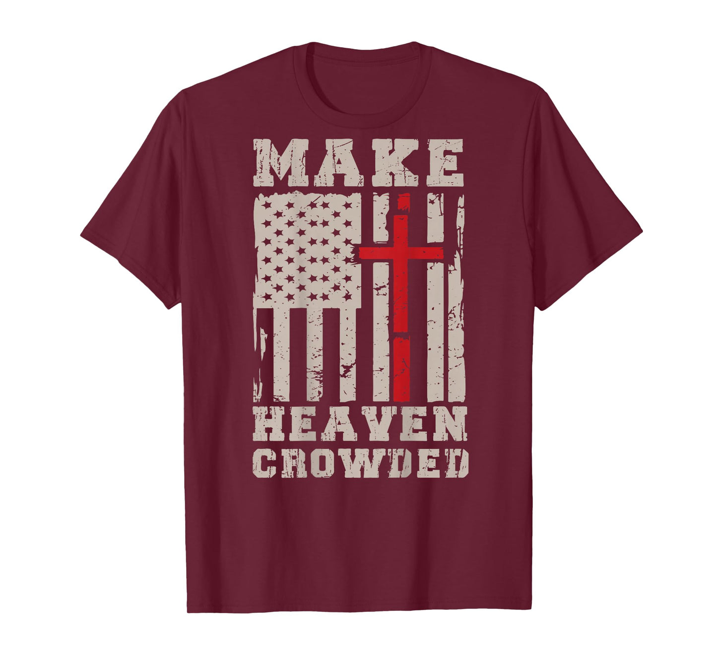 Make Heaven Crowded Jesus Calling Patriotic Christian Faith T-Shirt