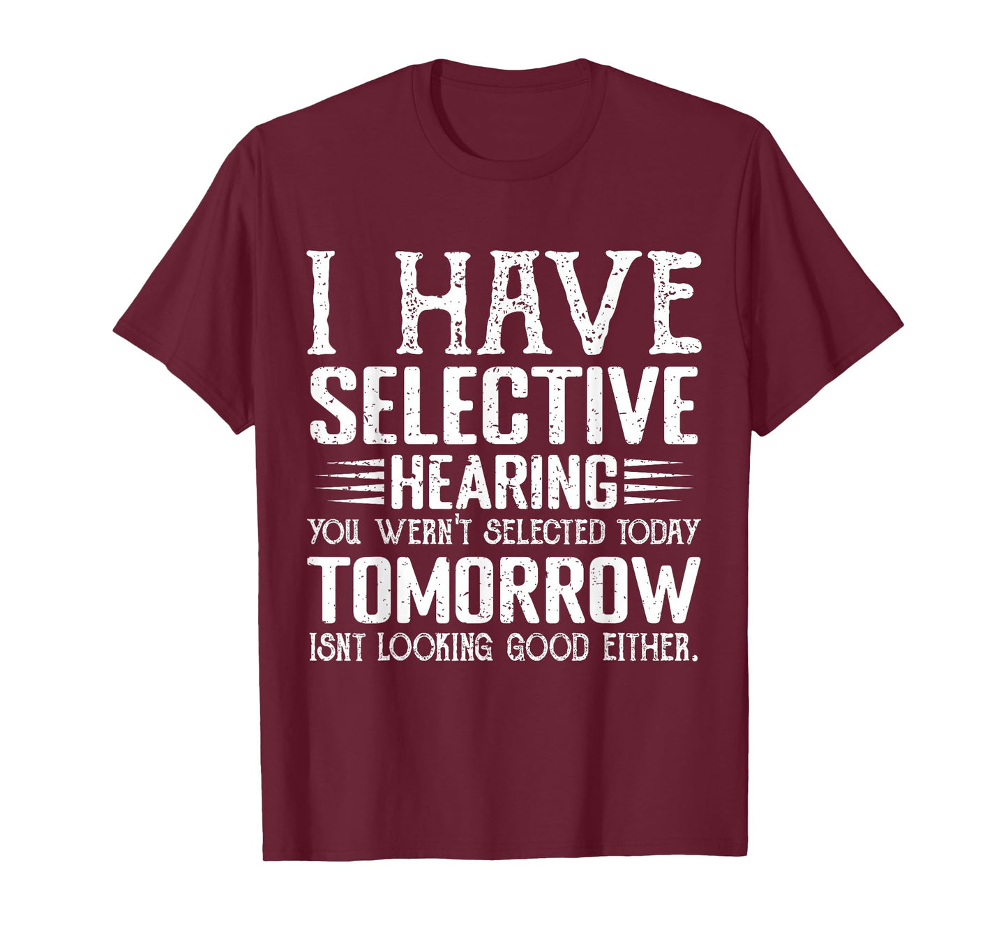 i have selective hearing you weren't selected today funny T-Shirt