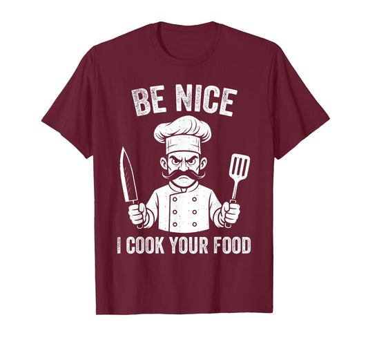 Be Nice I Cook Your Food Chef Culinary Chefs Cooks Cooking T-Shirt