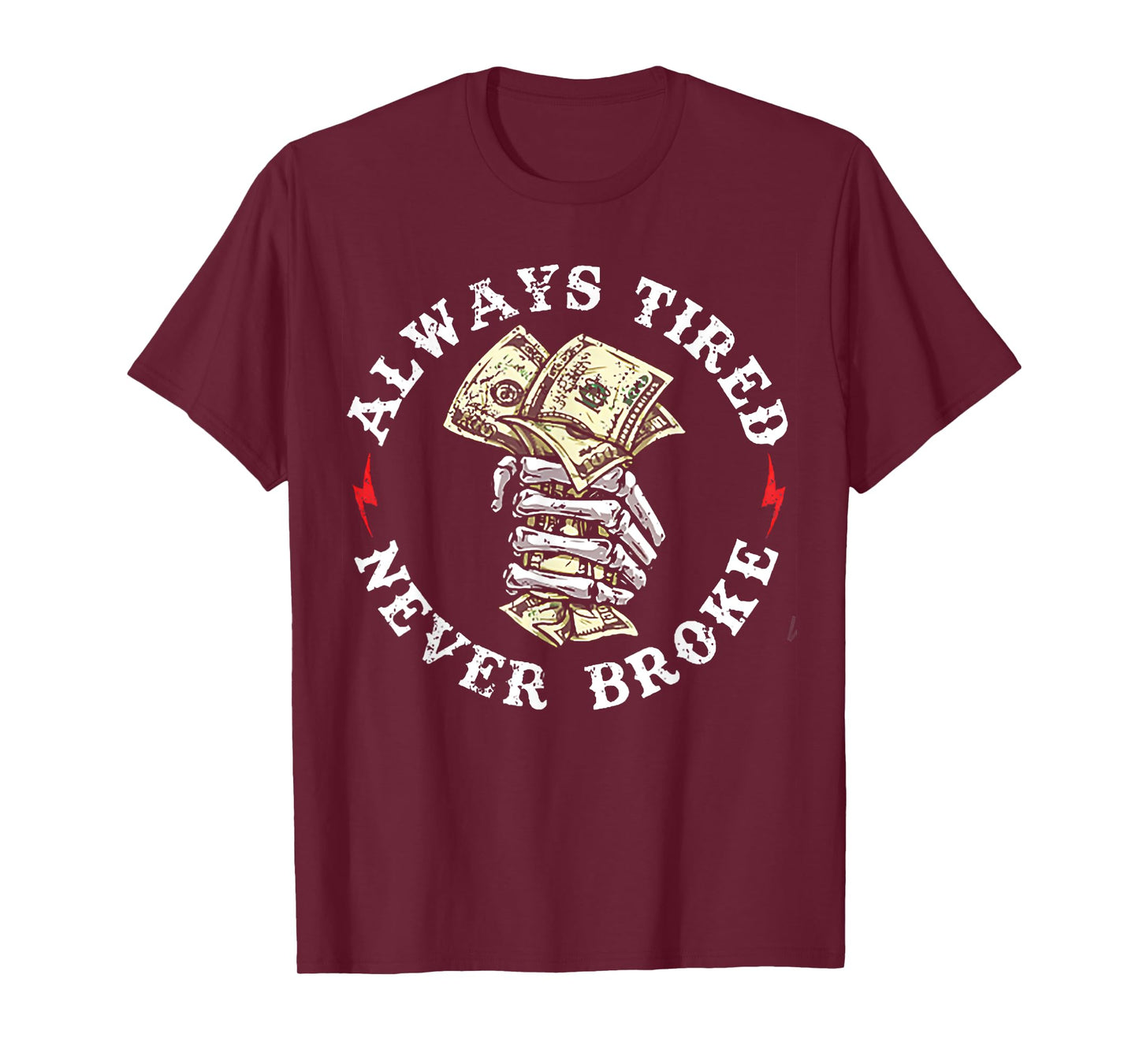 Always Tired Never Broke T-Shirt