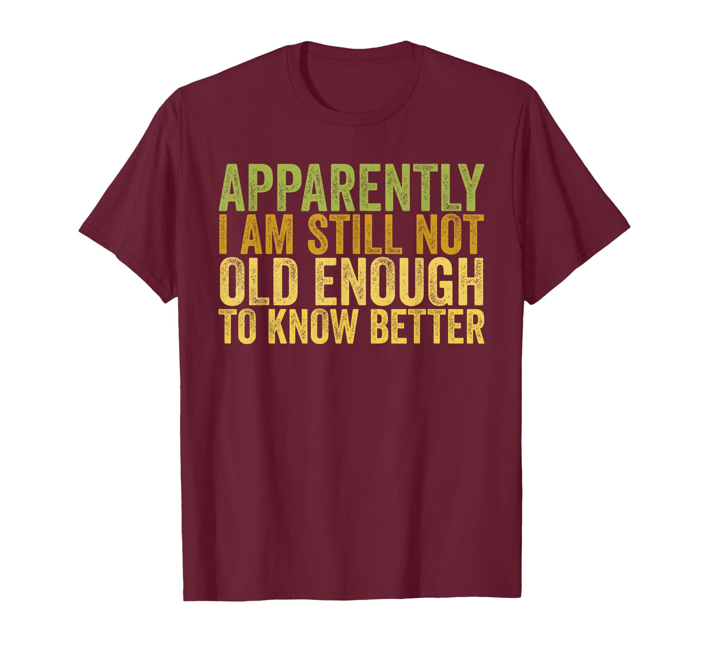 Retro Apparently I'm Still Not Old Enough to Know Better T-Shirt