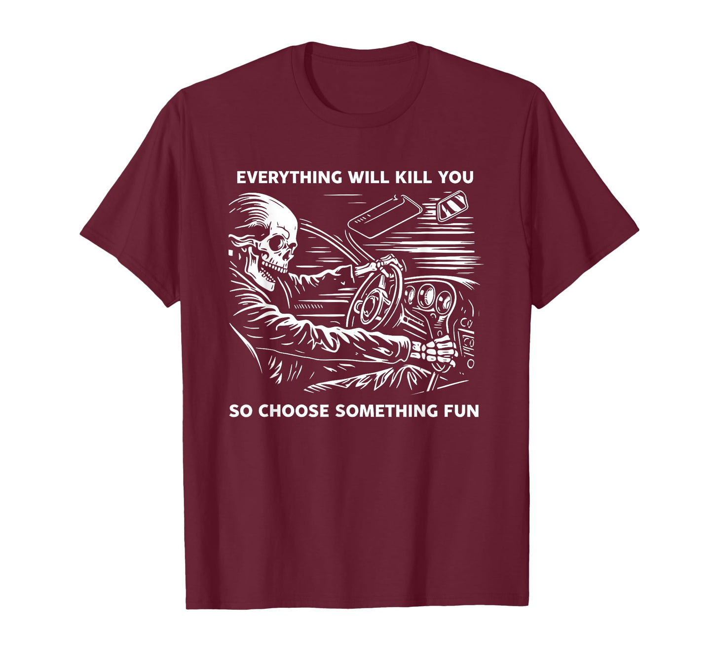 Everything Will Kill You So Choose Something Fun Skeleton T-Shirt