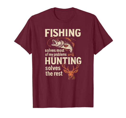 Fishing Solves Most of My Problems Hunting Solves The Rest T-Shirt