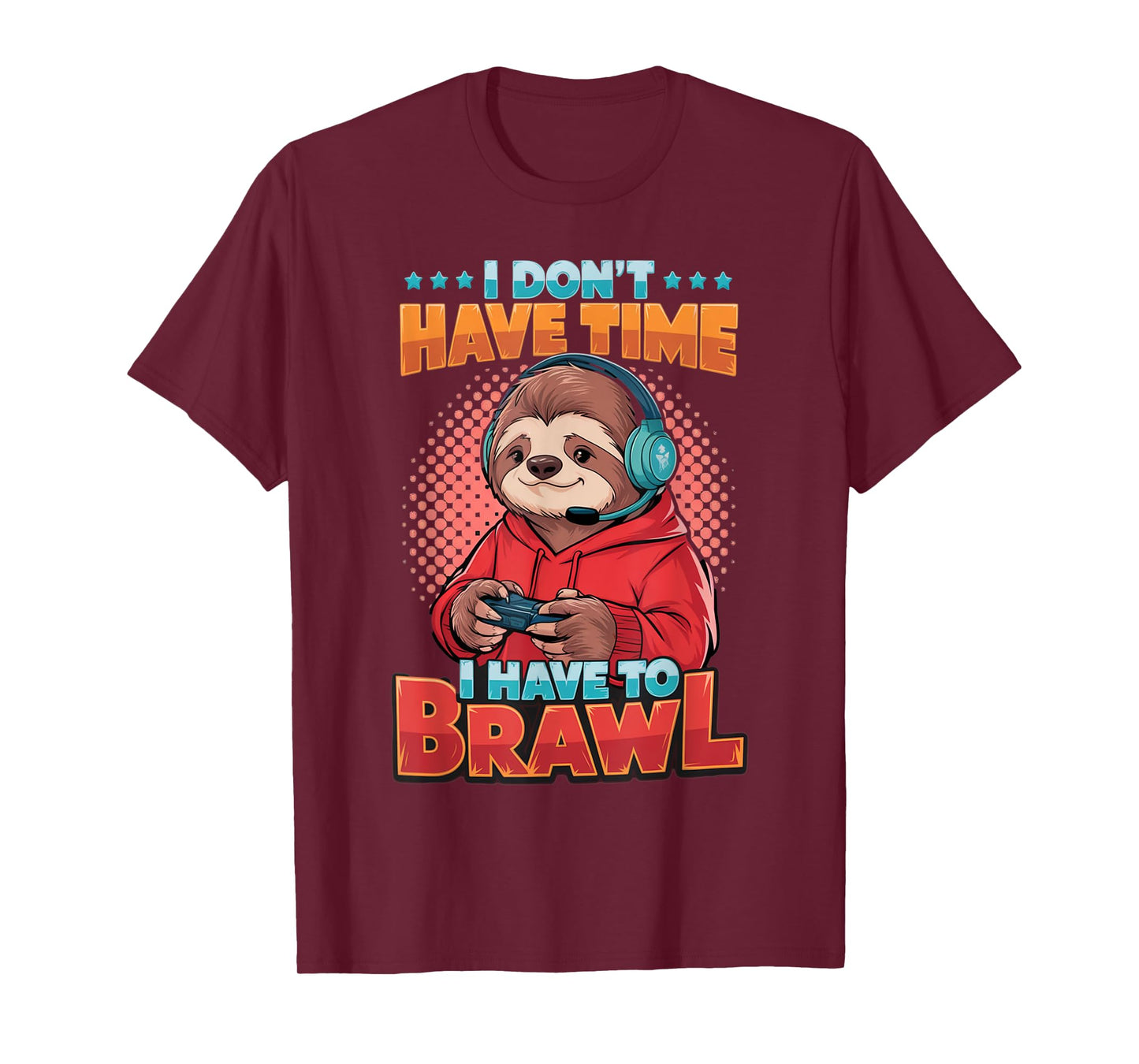I Don't Have Time, I Have to Brawl, Legendary Gaming Quote T-Shirt