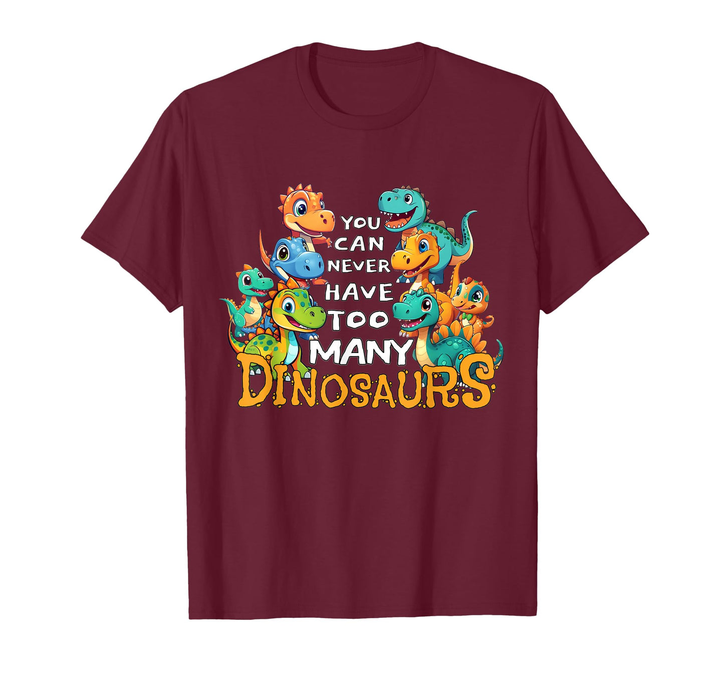 You Can Never Have Too Many Dinosaurs funny dino kids T-Shirt
