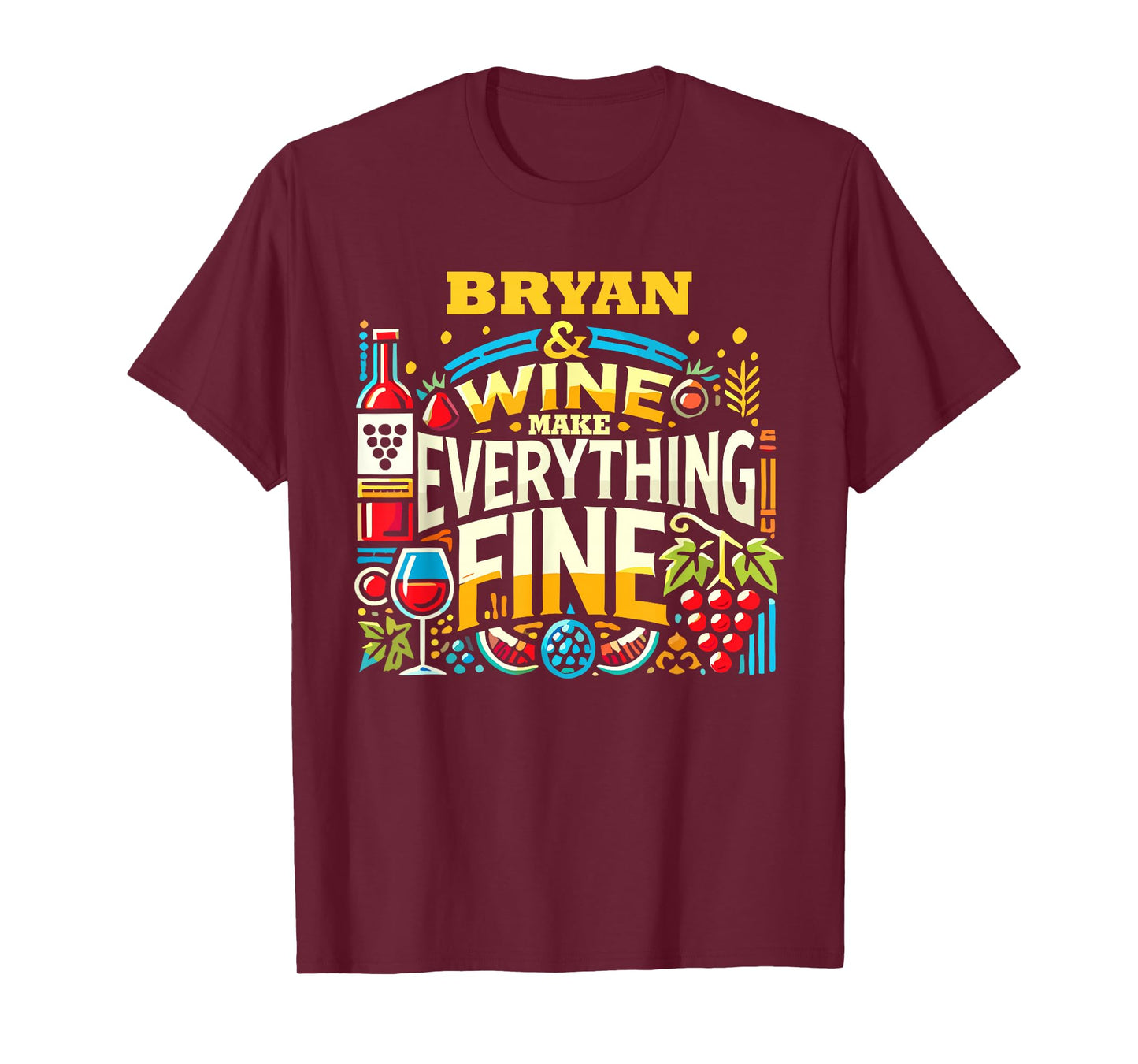 BRYAN And Wine Make Everything Fine T-Shirt Name BRYANS T-Shirt
