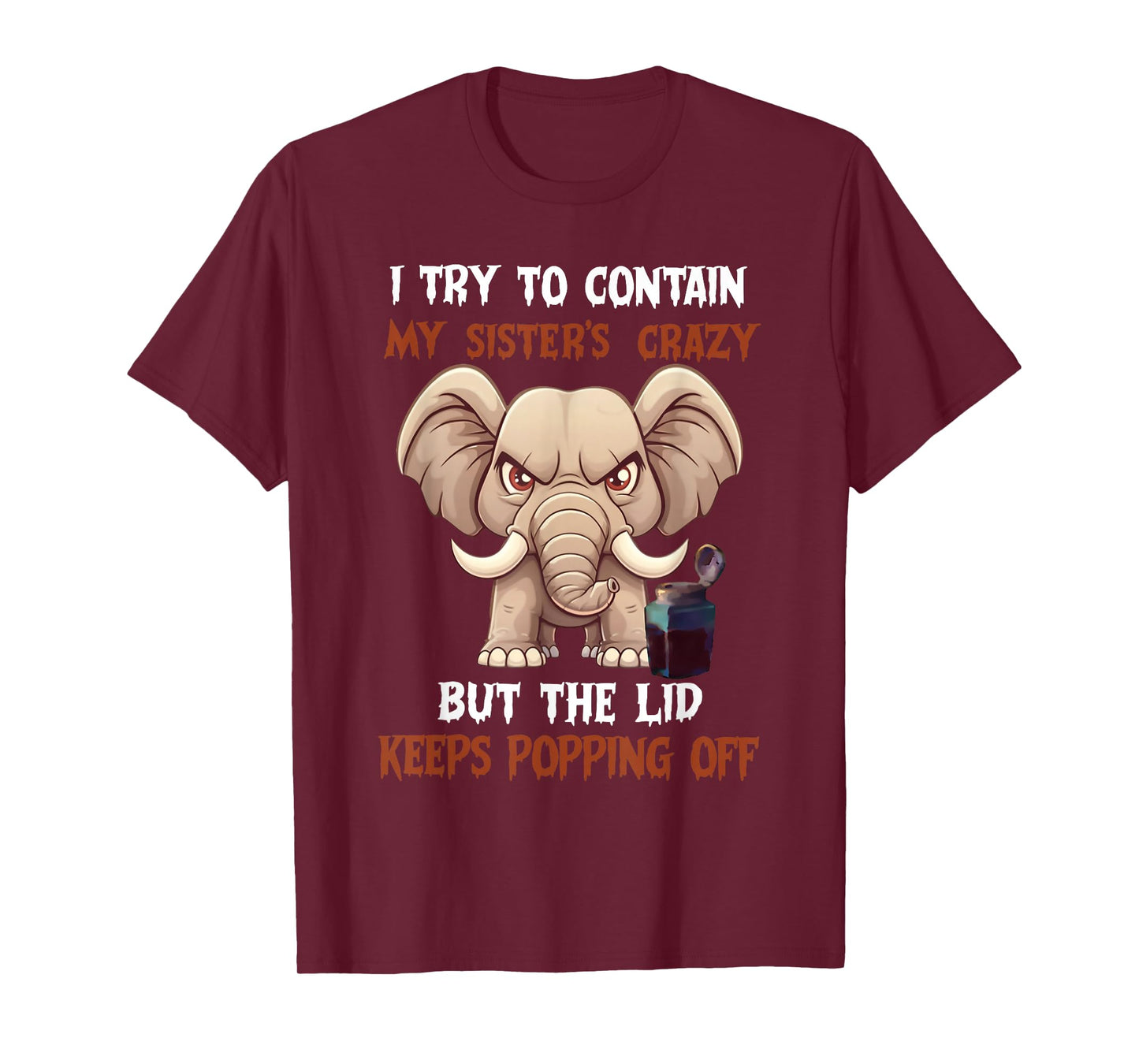I Try to Contain My Sister's Crazy But The Lid Keeps Popping T-Shirt