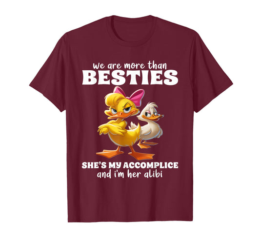 We are More Than Besties She's My Accomplice & I'm Her Alibi T-Shirt