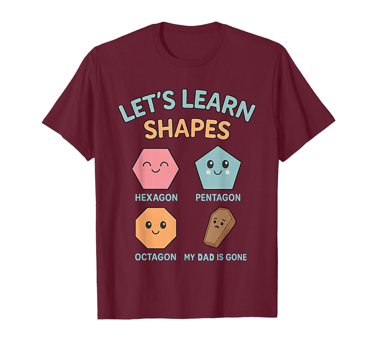 Let's Learn Shapes My dad is Gone T-Shirt