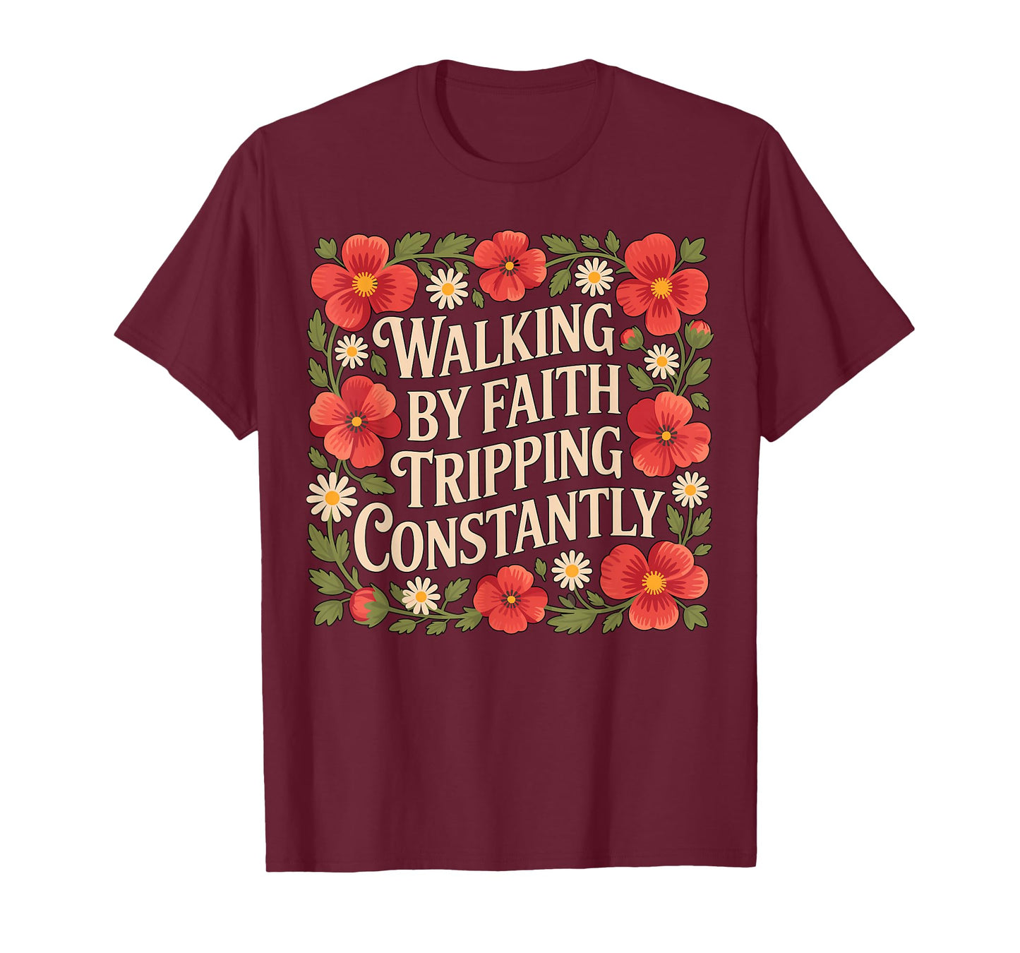 Walking by Faith Tripping Constantly Christian T-Shirt