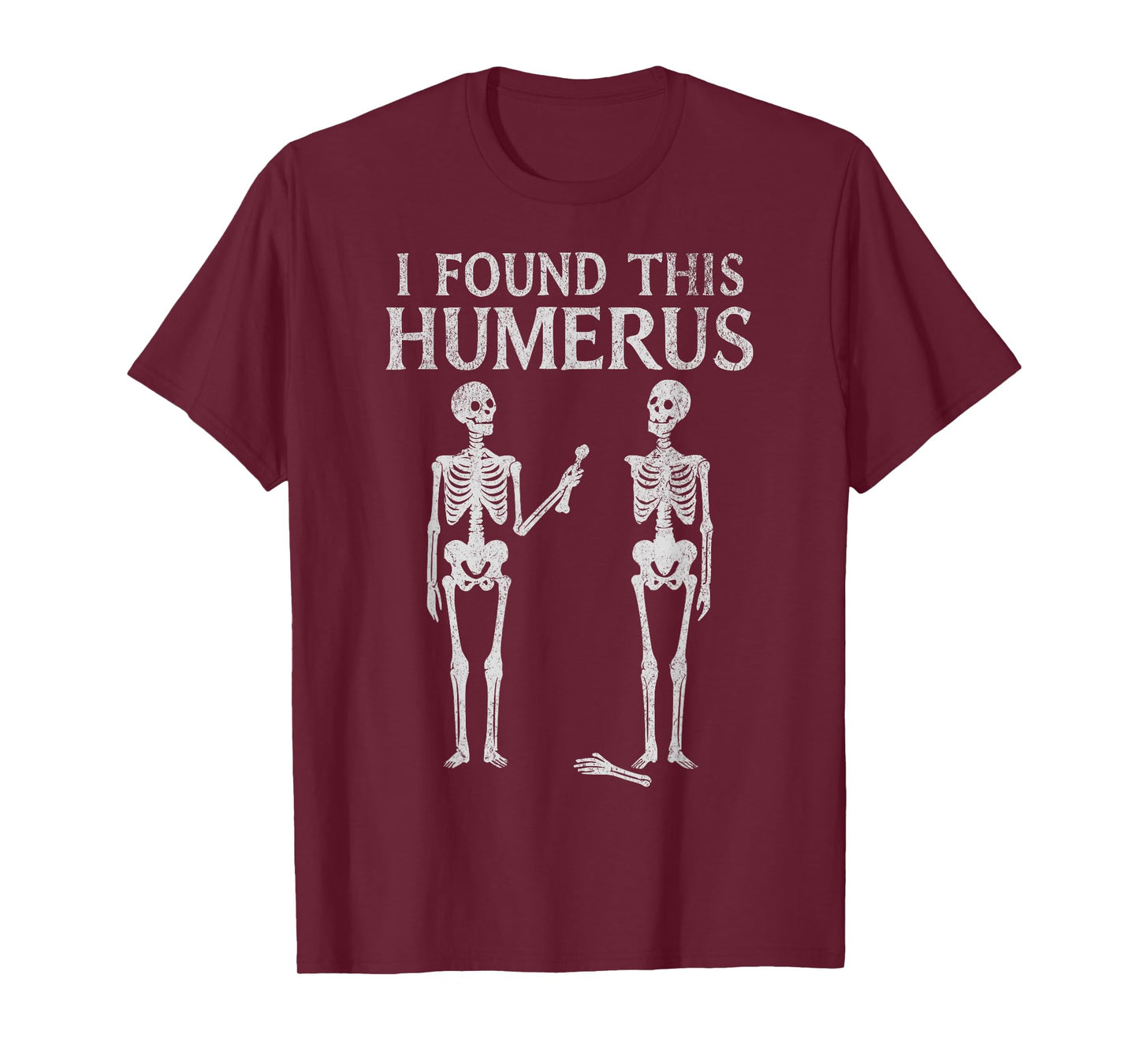 I Found This Humerus Skeleton Pun Halloween Anatomy Joke Tee T-Shirt
