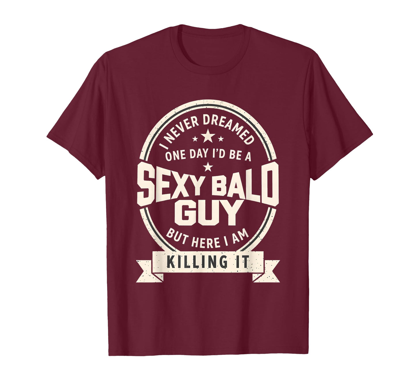 Never Dreamed Sexy Bald Guy Funny Dad Husband Grandpa Joke T-Shirt