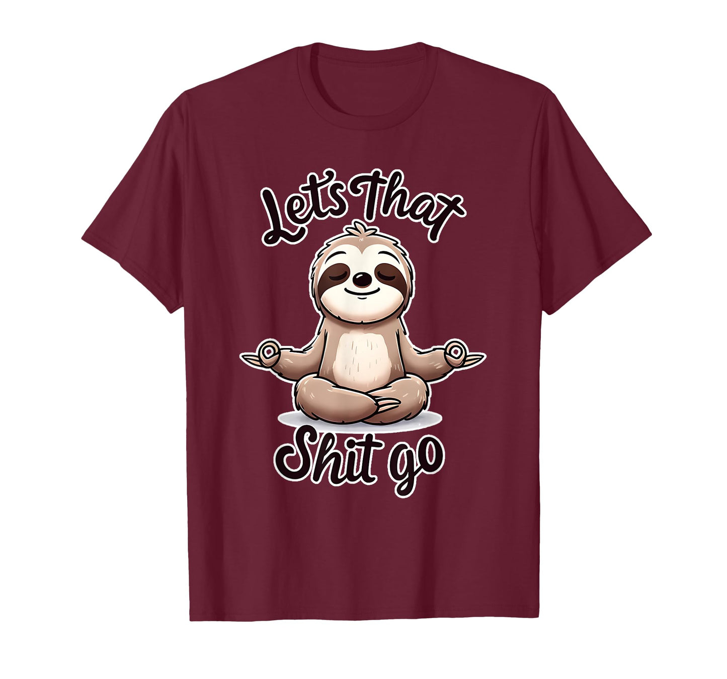 Let's That Shit. Go. Sloth Yoga Spiritual Namaste Meditation T-Shirt