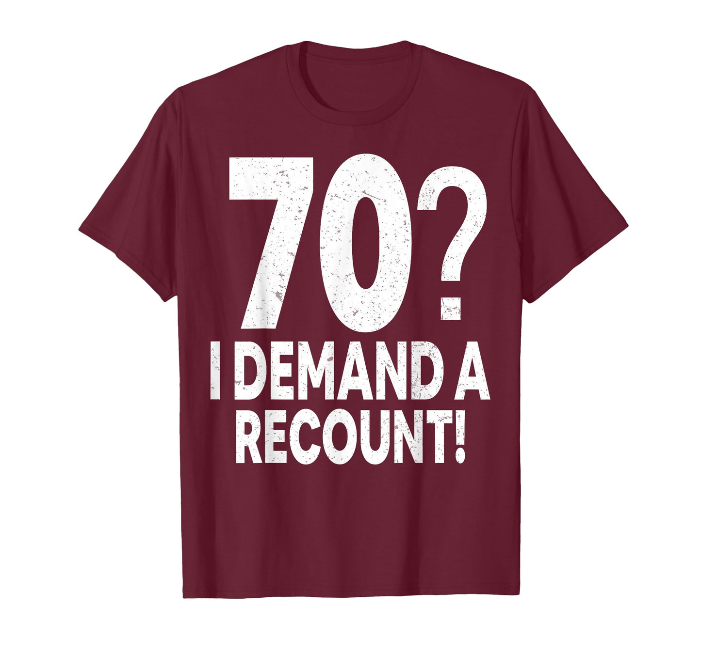 70 I Demand a Recount Seventy Years Old 70th Birthday Party T-Shirt