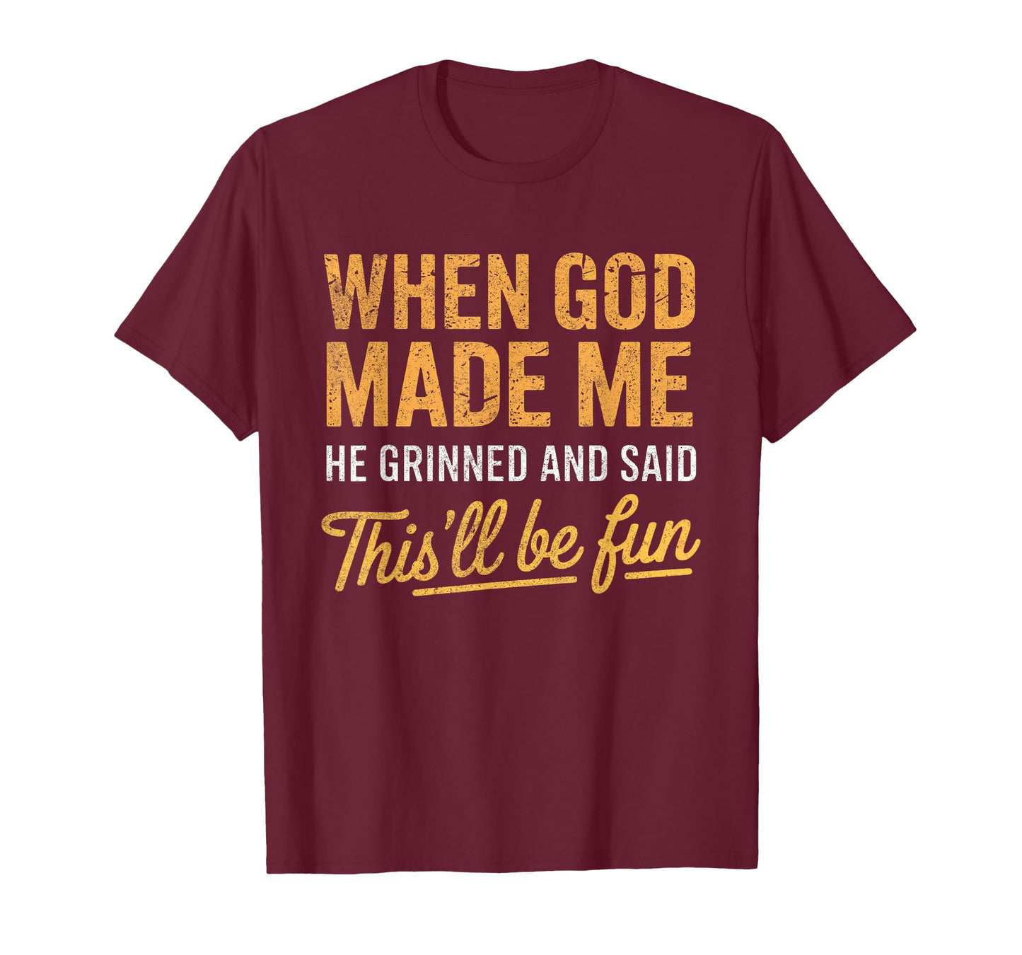 When God Made Me He Said This'll Be Fun Christian Funny T-Shirt