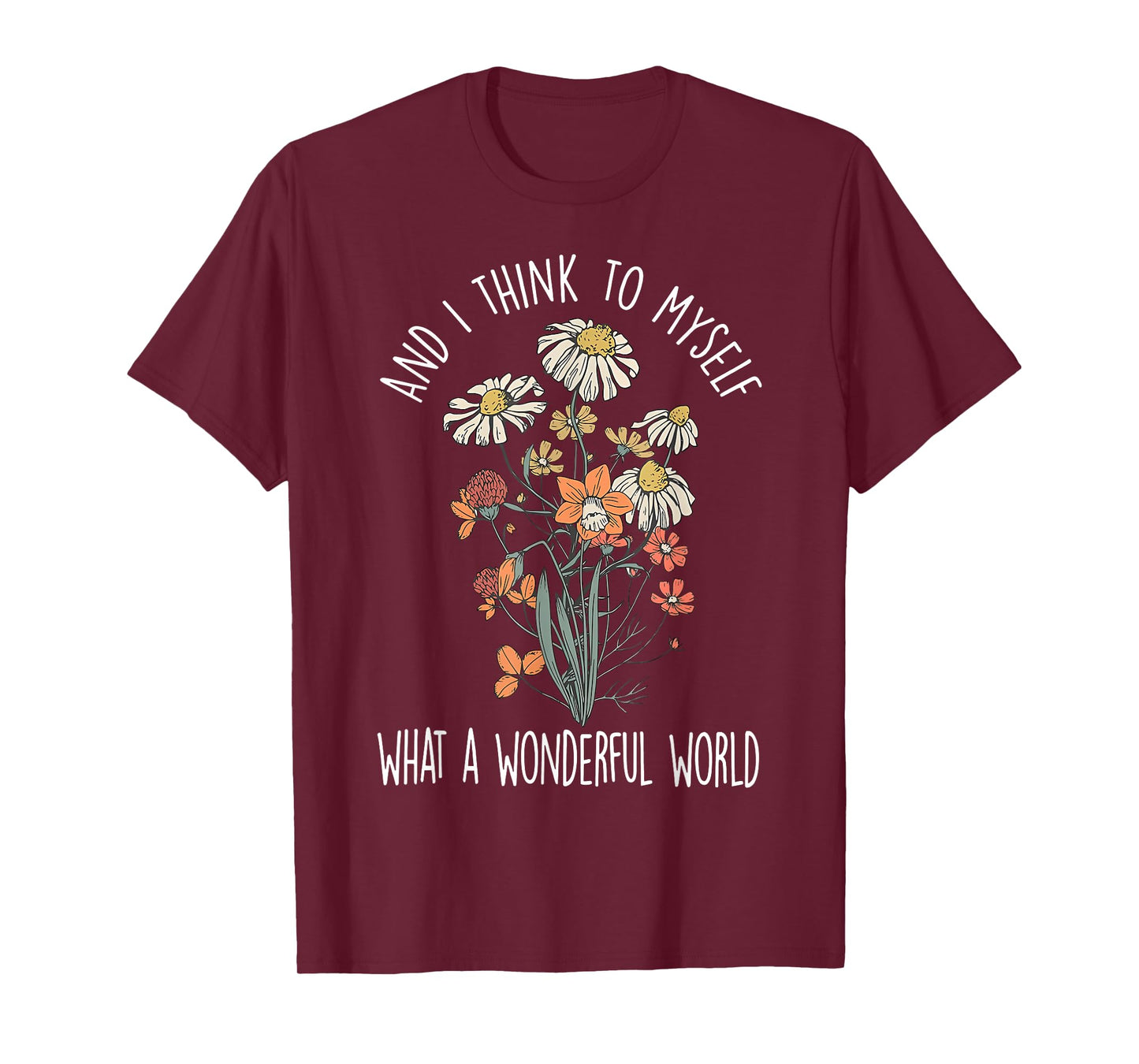 And I Think To Myself What A Wonderful World Boho Floral T-Shirt