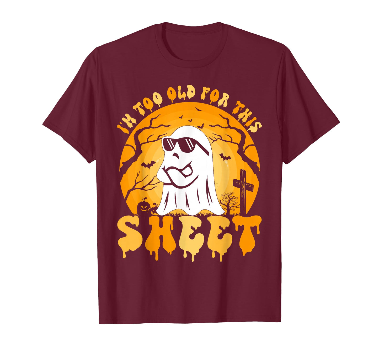 Ghost I'm Too Old For This Sheet Halloween Costume Men Women T-Shirt