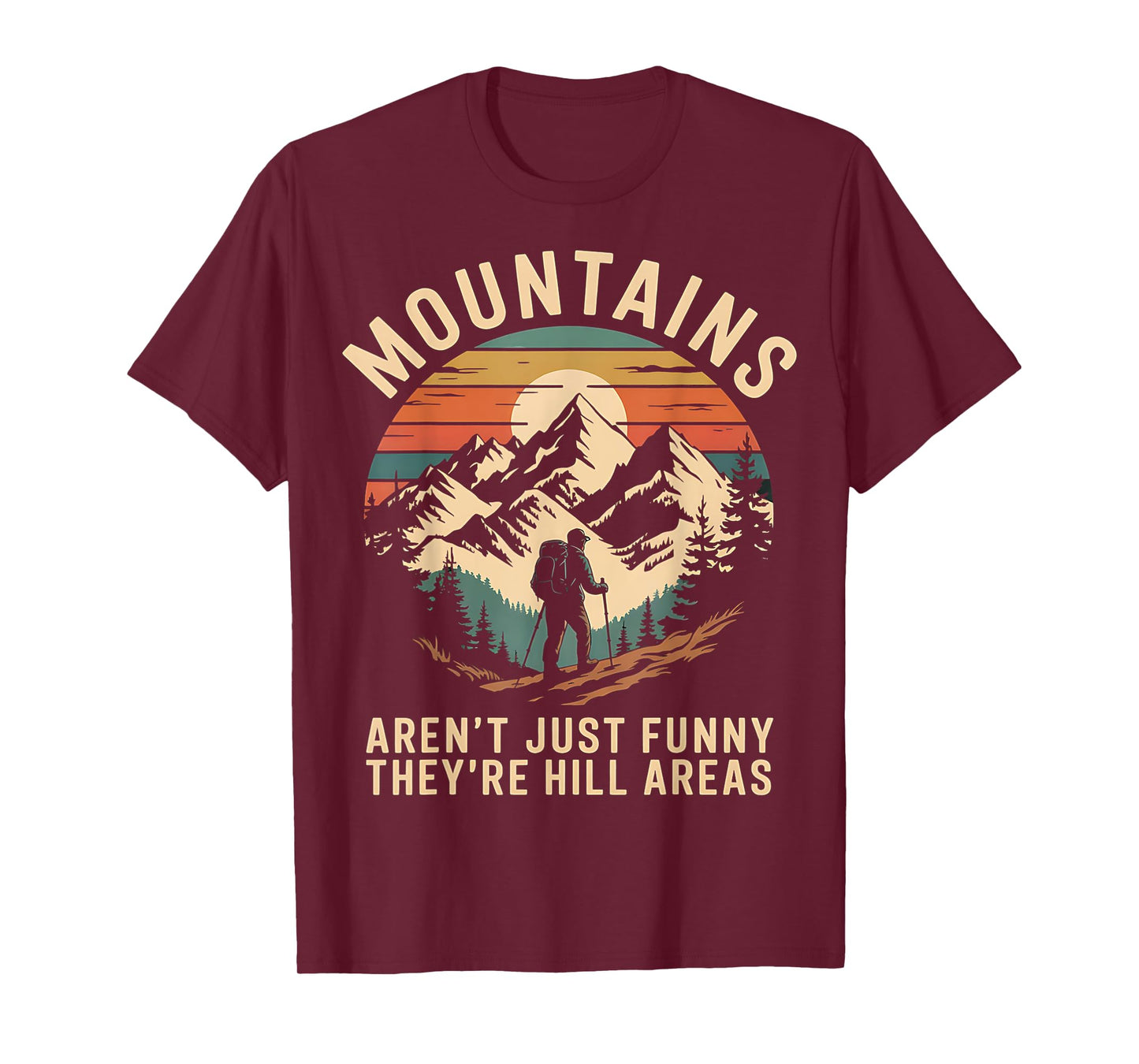 Mountains Aren't Funny They're Hill Areas T-Shirt